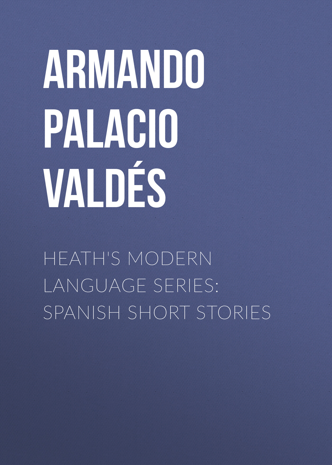Обложка книги «Heath's Modern Language Series: Spanish Short Stories»