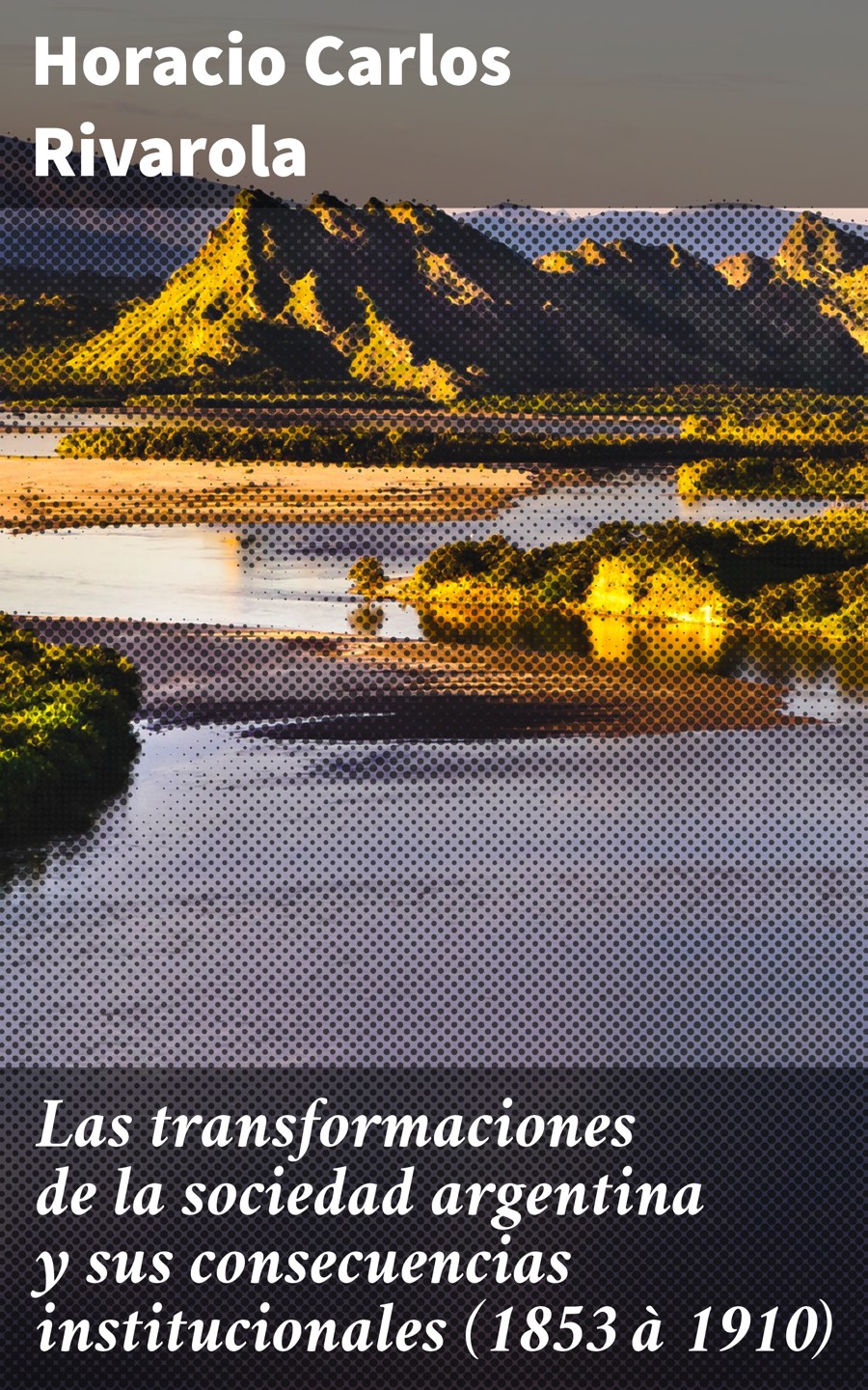 Обложка книги «Las transformaciones de la sociedad argentina y sus consecuencias institucionales (1853 à 1910)»