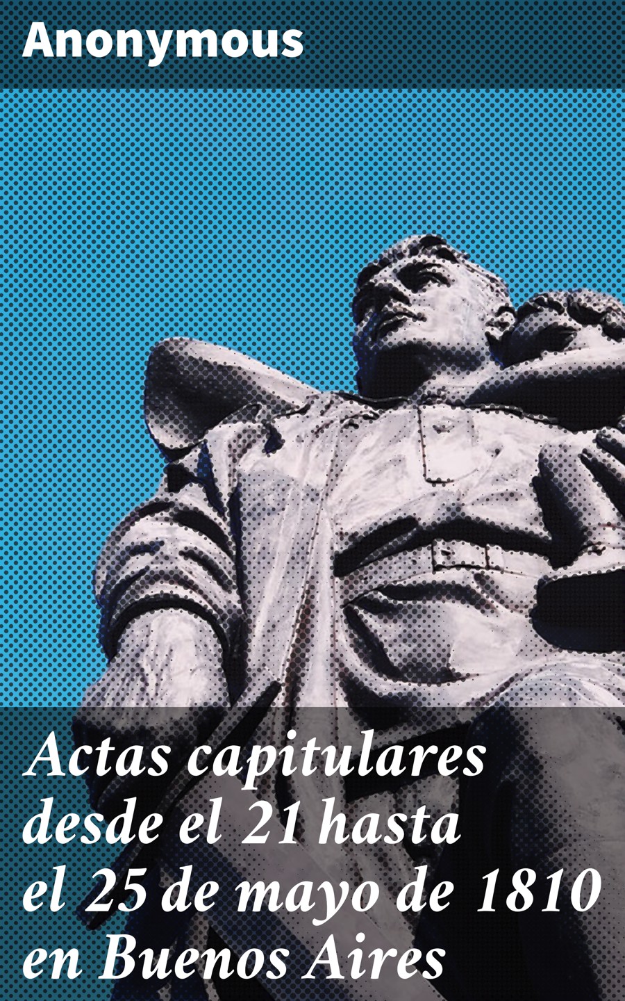 Обложка книги «Actas capitulares desde el 21 hasta el 25 de mayo de 1810 en Buenos Aires»