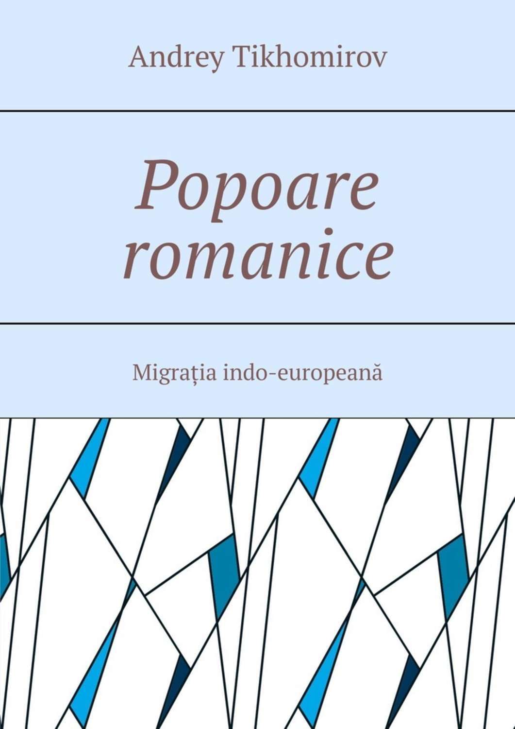 Обложка книги «Popoare romanice. Migrația indo-europeană»