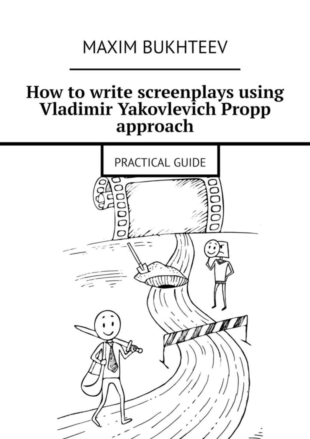 Обложка книги «How to write screenplays using Vladimir Yakovlevich Propp approach. PRACTICAL GUIDE»