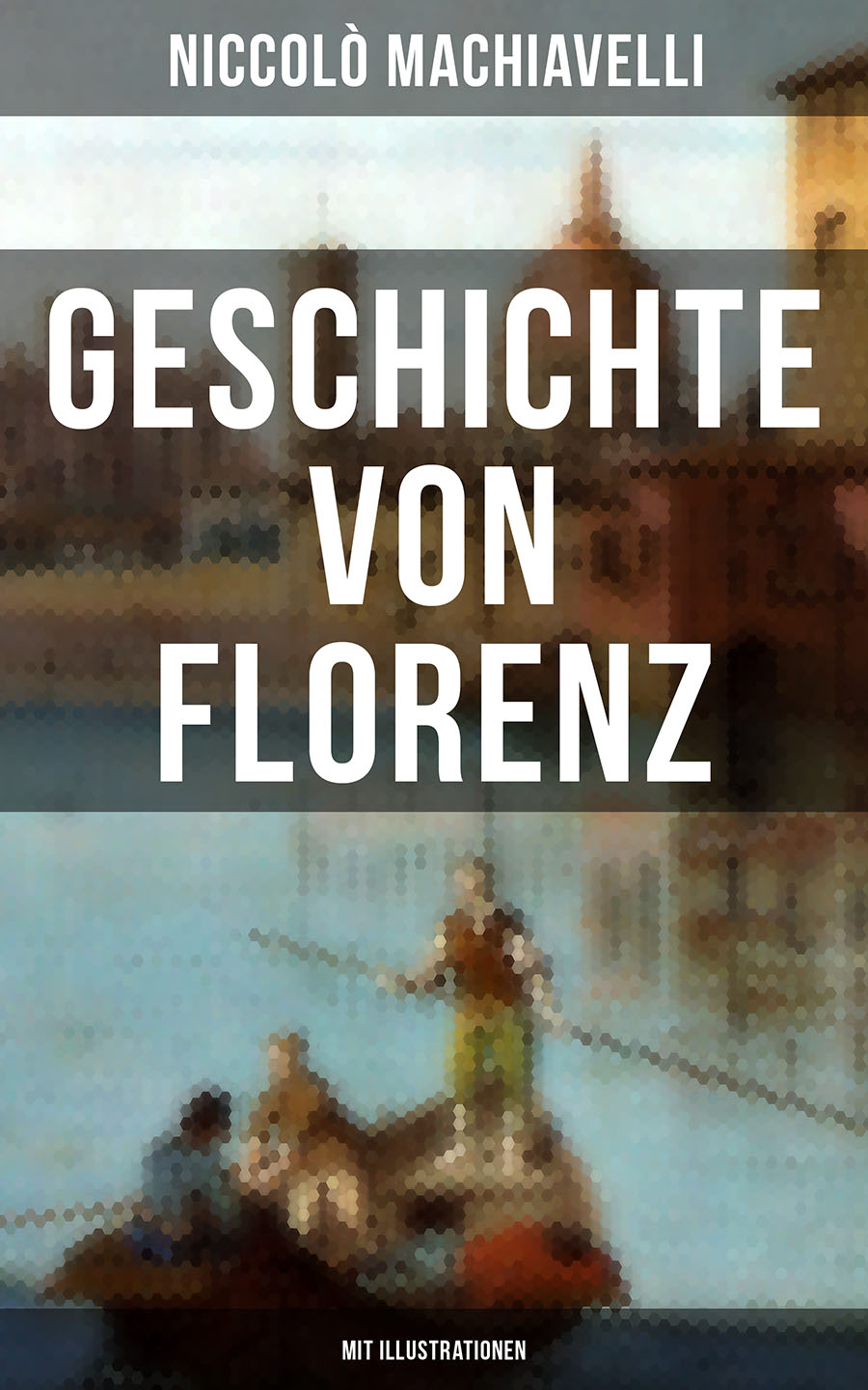 Обложка книги «Geschichte von Florenz (Mit Illustrationen)»
