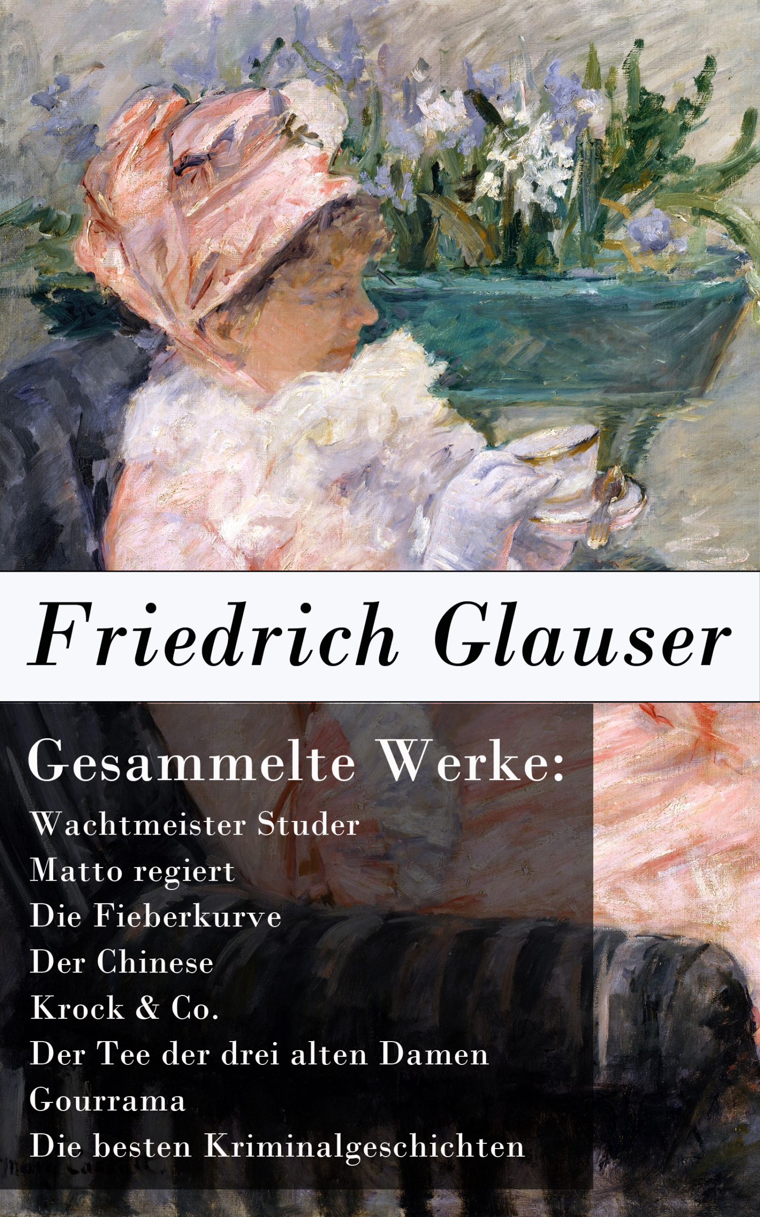 Обложка книги «Gesammelte Werke: Wachtmeister Studer + Matto regiert + Die Fieberkurve + Der Chinese + Krock & Co. + Der Tee der drei alten Damen + Gourrama + Die besten Kriminalgeschichten»