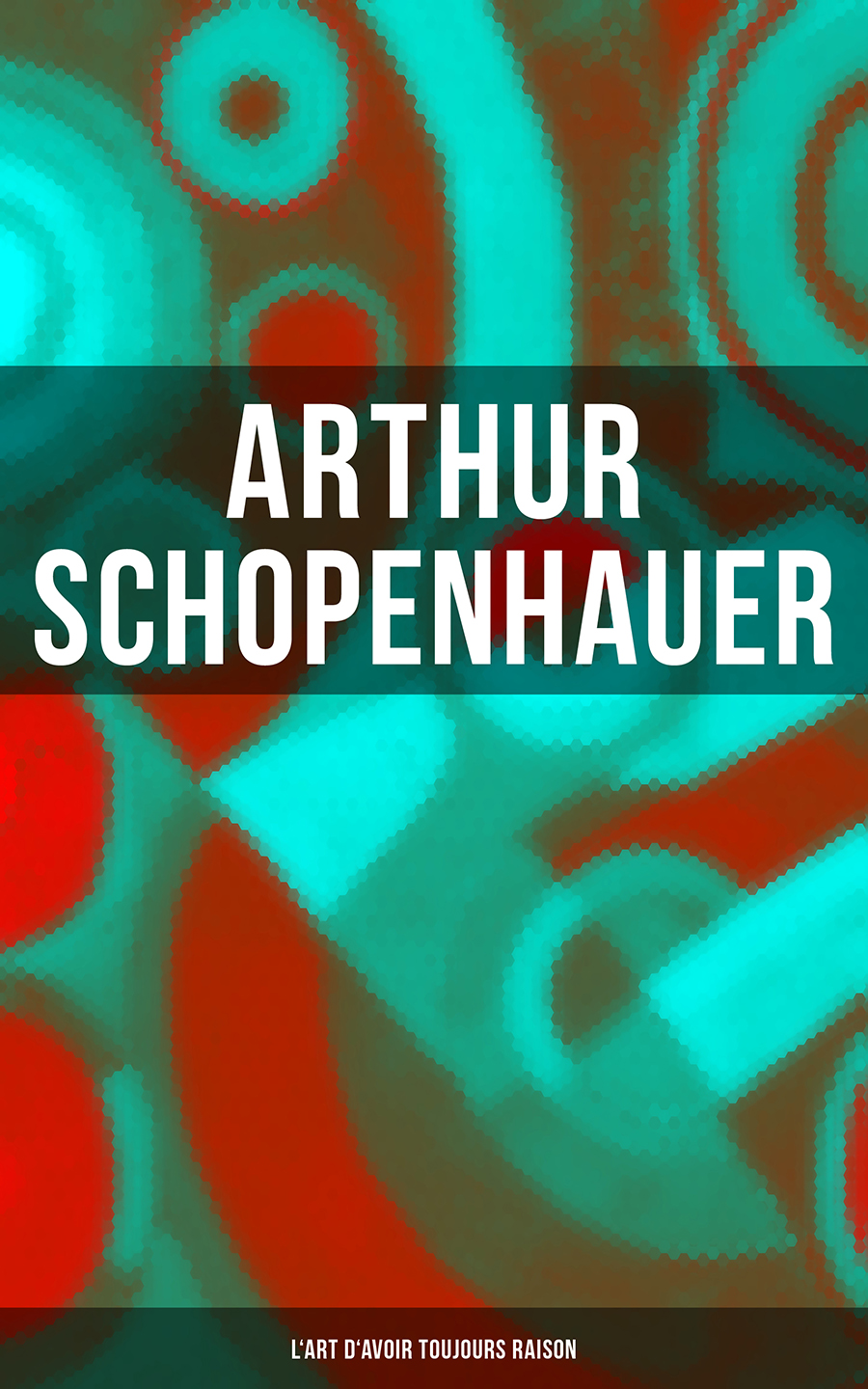 Обложка книги «Arthur Schopenhauer: L'Art d'avoir toujours raison»
