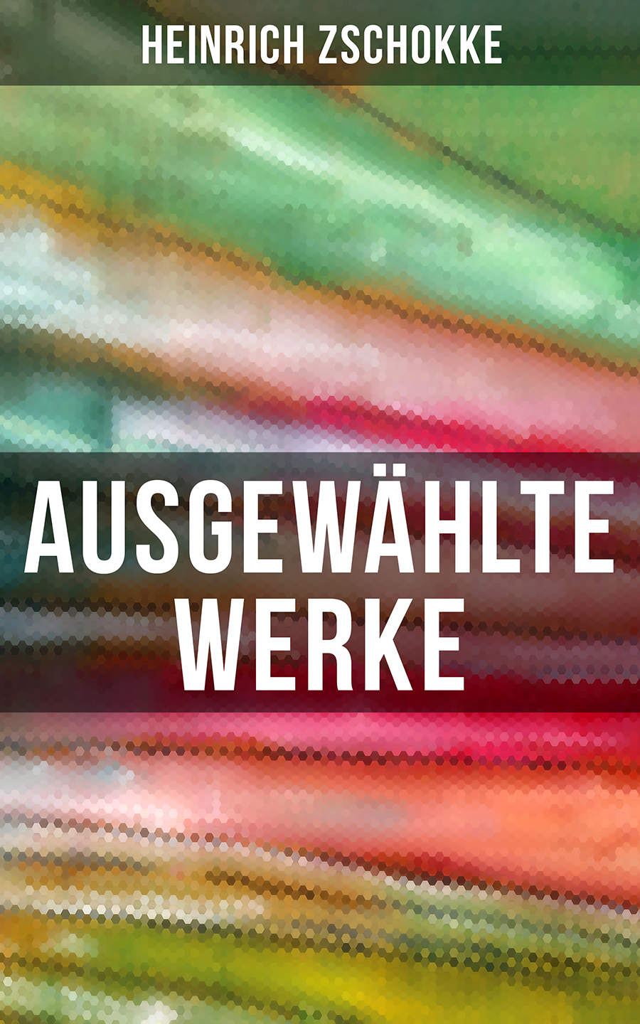 Обложка книги «Ausgewählte Werke von Heinrich Zschokke»