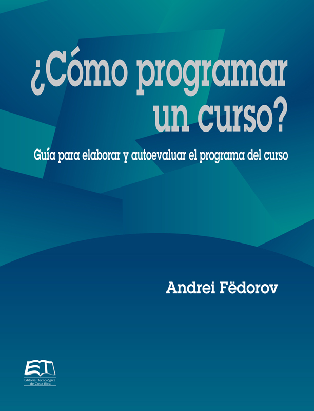 Обложка книги «¿Cómo programar un curso? Guía para evaluar y autoevaluar el programa del curso»