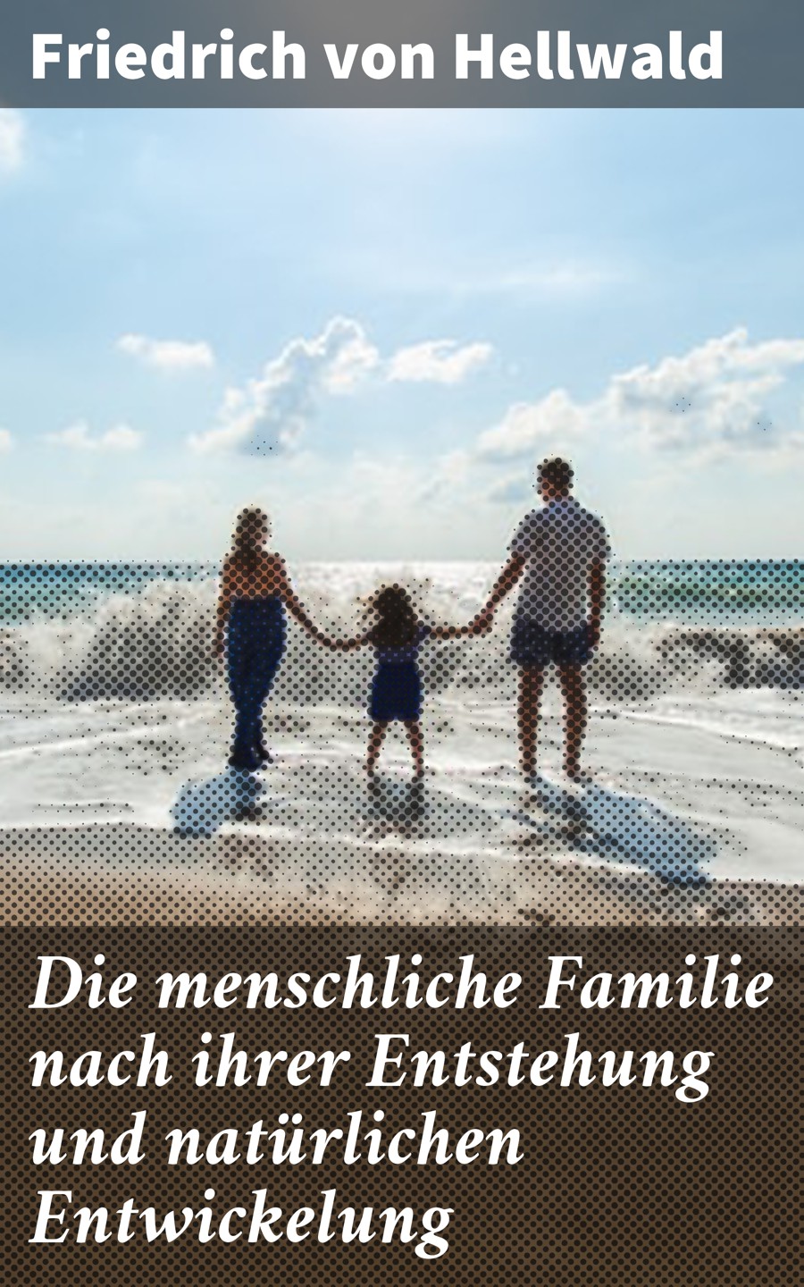 Обложка книги «Die menschliche Familie nach ihrer Entstehung und natürlichen Entwickelung»