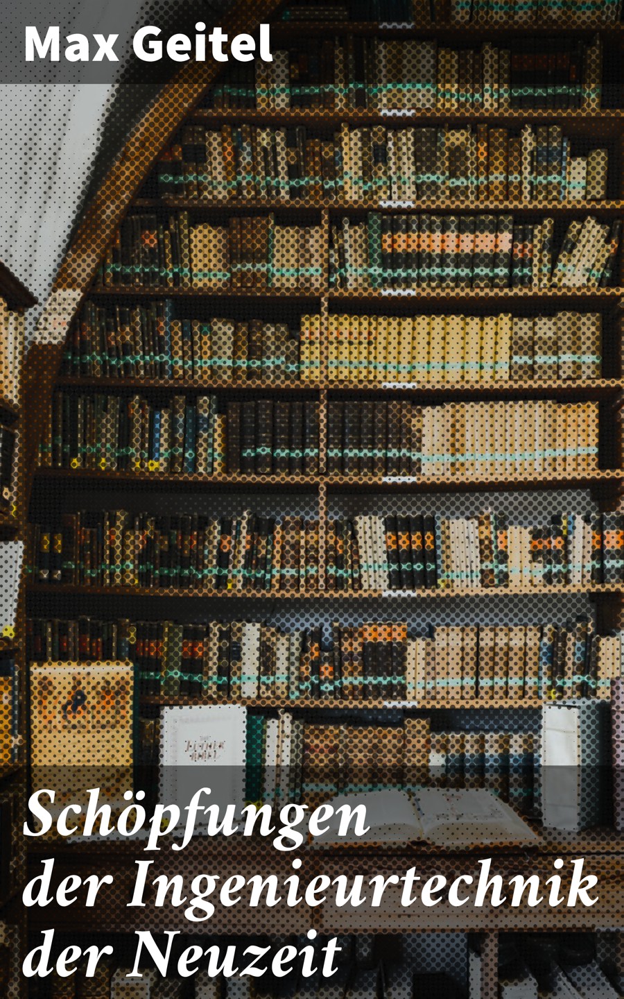 Обложка книги «Schöpfungen der Ingenieurtechnik der Neuzeit»