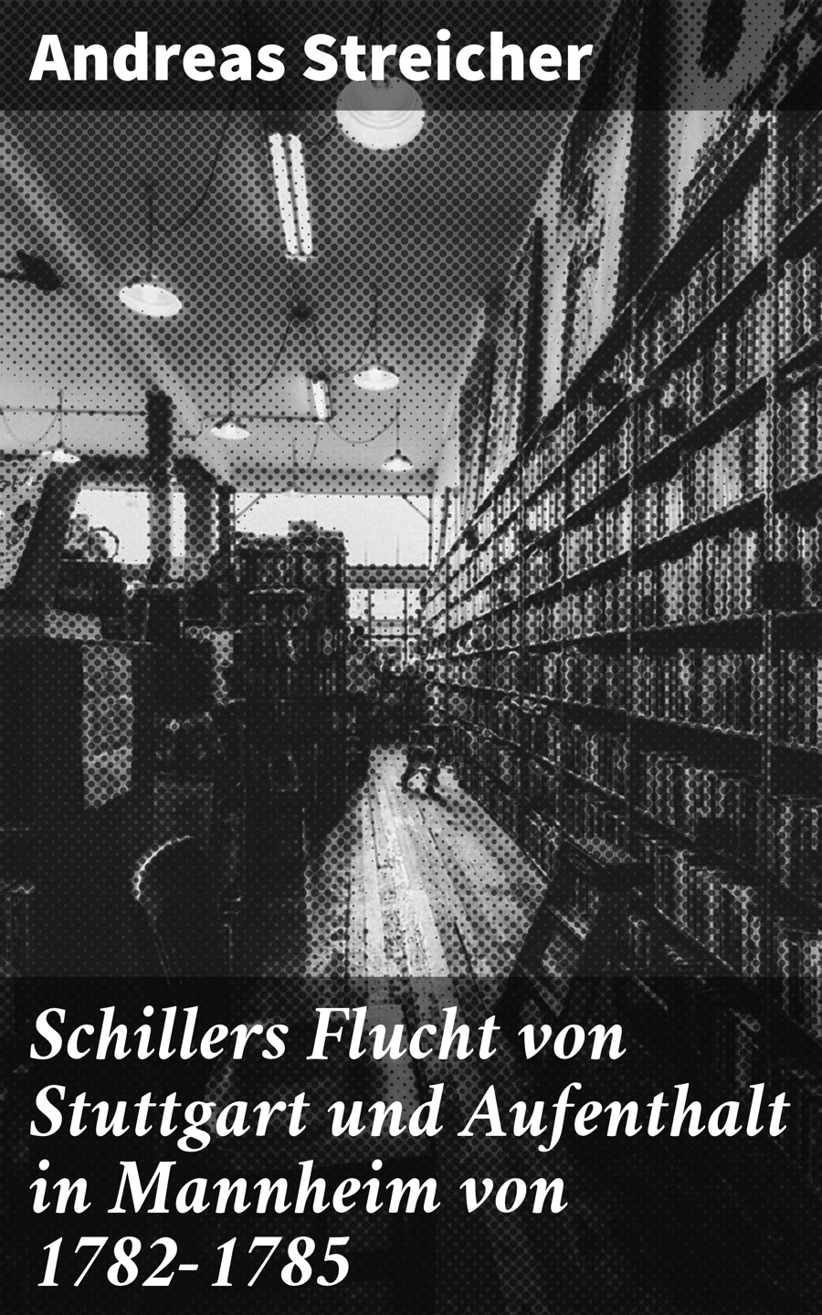 Обложка книги «Schillers Flucht von Stuttgart und Aufenthalt in Mannheim von 1782-1785»