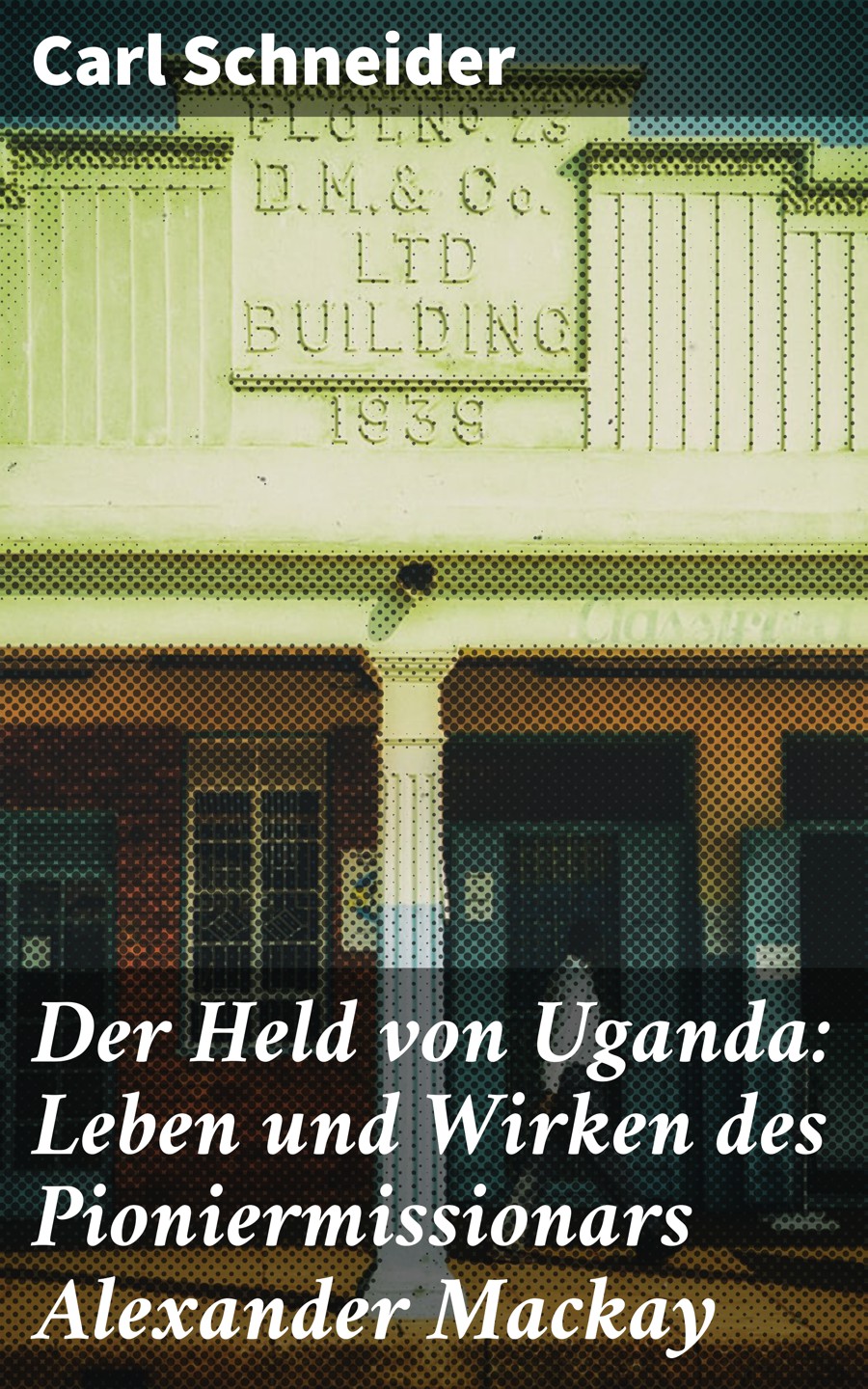 Обложка книги «Der Held von Uganda: Leben und Wirken des Pioniermissionars Alexander Mackay»