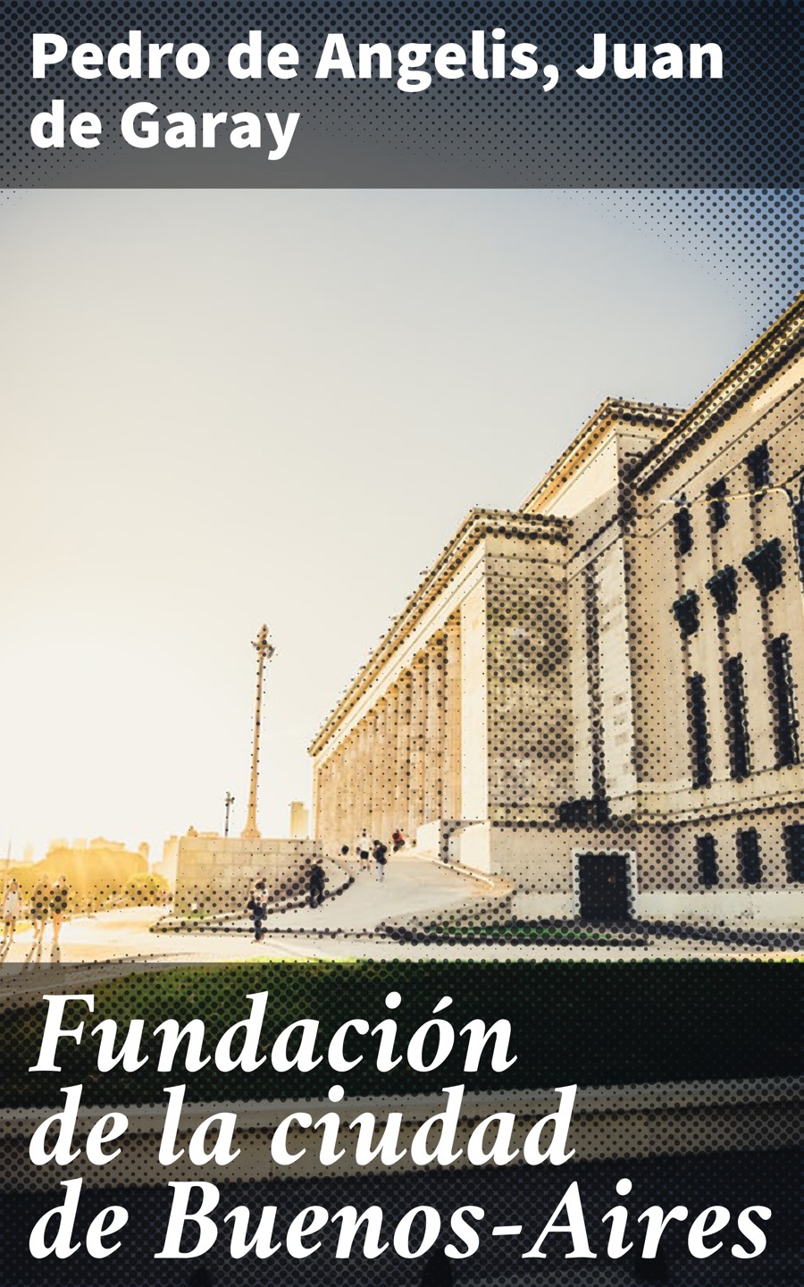 Обложка книги «Fundación de la ciudad de Buenos-Aires»