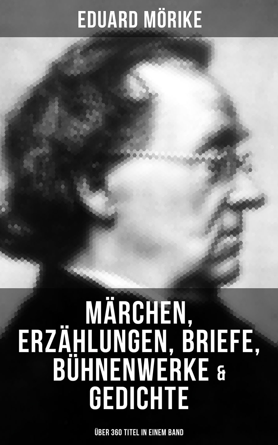 Обложка книги «Eduard Mörike: Märchen, Erzählungen, Briefe, Bühnenwerke & Gedichte (Über 360 Titel in einem Band)»