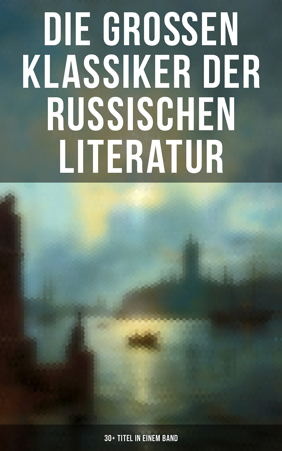 Обложка книги «Die großen Klassiker der russischen Literatur: 30+ Titel in einem Band»