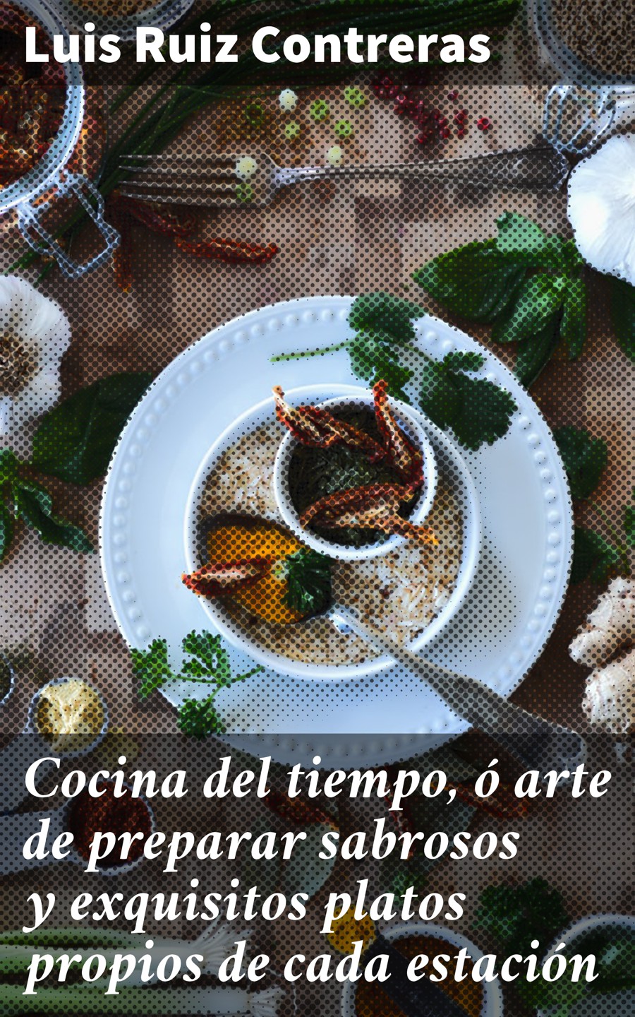 Обложка книги «Cocina del tiempo, ó arte de preparar sabrosos y exquisitos platos propios de cada estación»