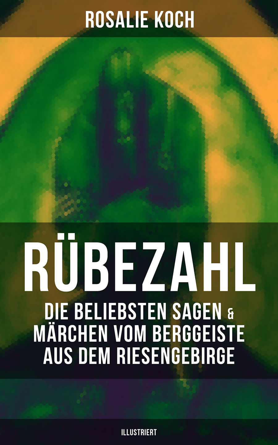 Обложка книги «Rübezahl: Die beliebsten Sagen & Märchen vom Berggeiste aus dem Riesengebirge (Illustriert)»