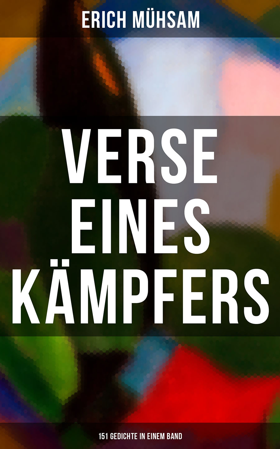 Обложка книги «Erich Mühsam: Verse eines Kämpfers (151 Gedichte in einem Band)»