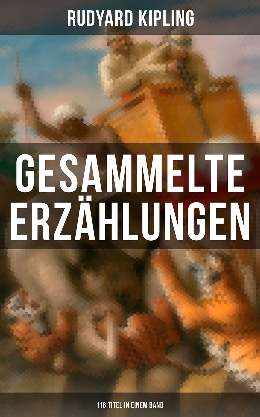 Обложка книги «Gesammelte Erzählungen von Rudyard Kipling (116 Titel in einem Band)»