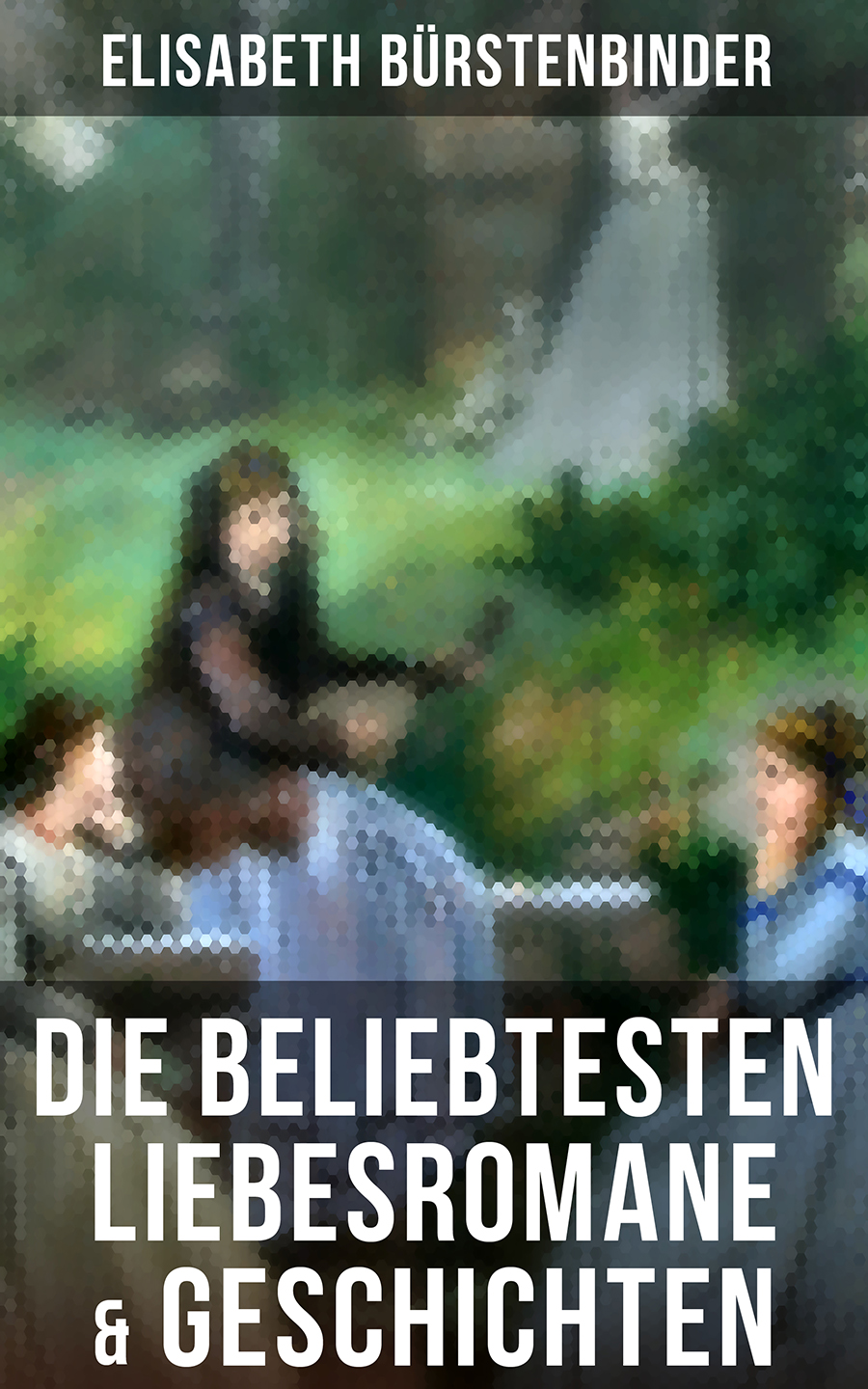 Обложка книги «Die beliebtesten Liebesromane & Geschichten von Elisabeth Bürstenbinder»