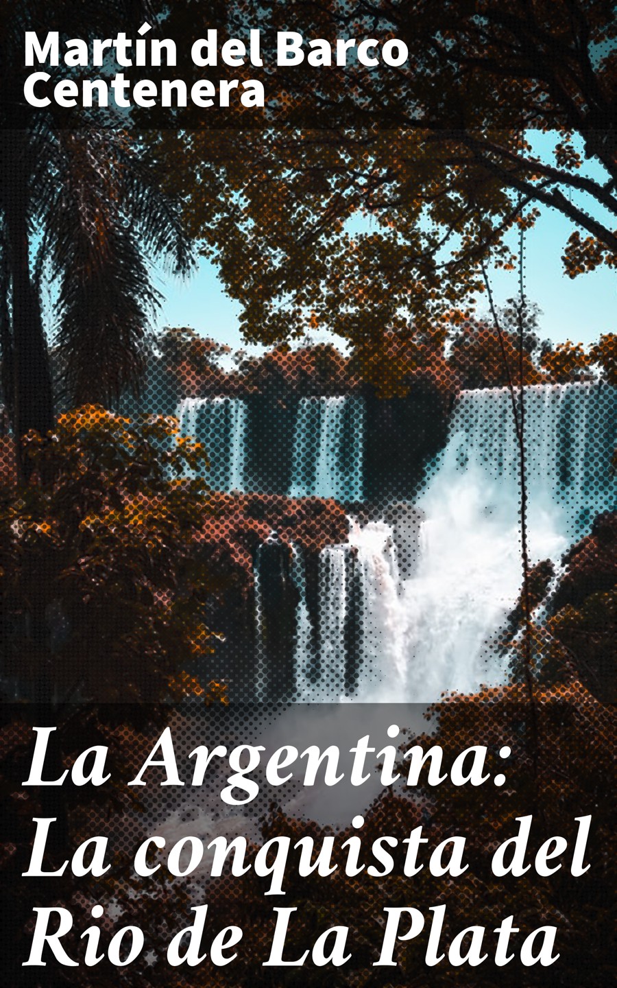 Обложка книги «La Argentina: La conquista del Rio de La Plata»