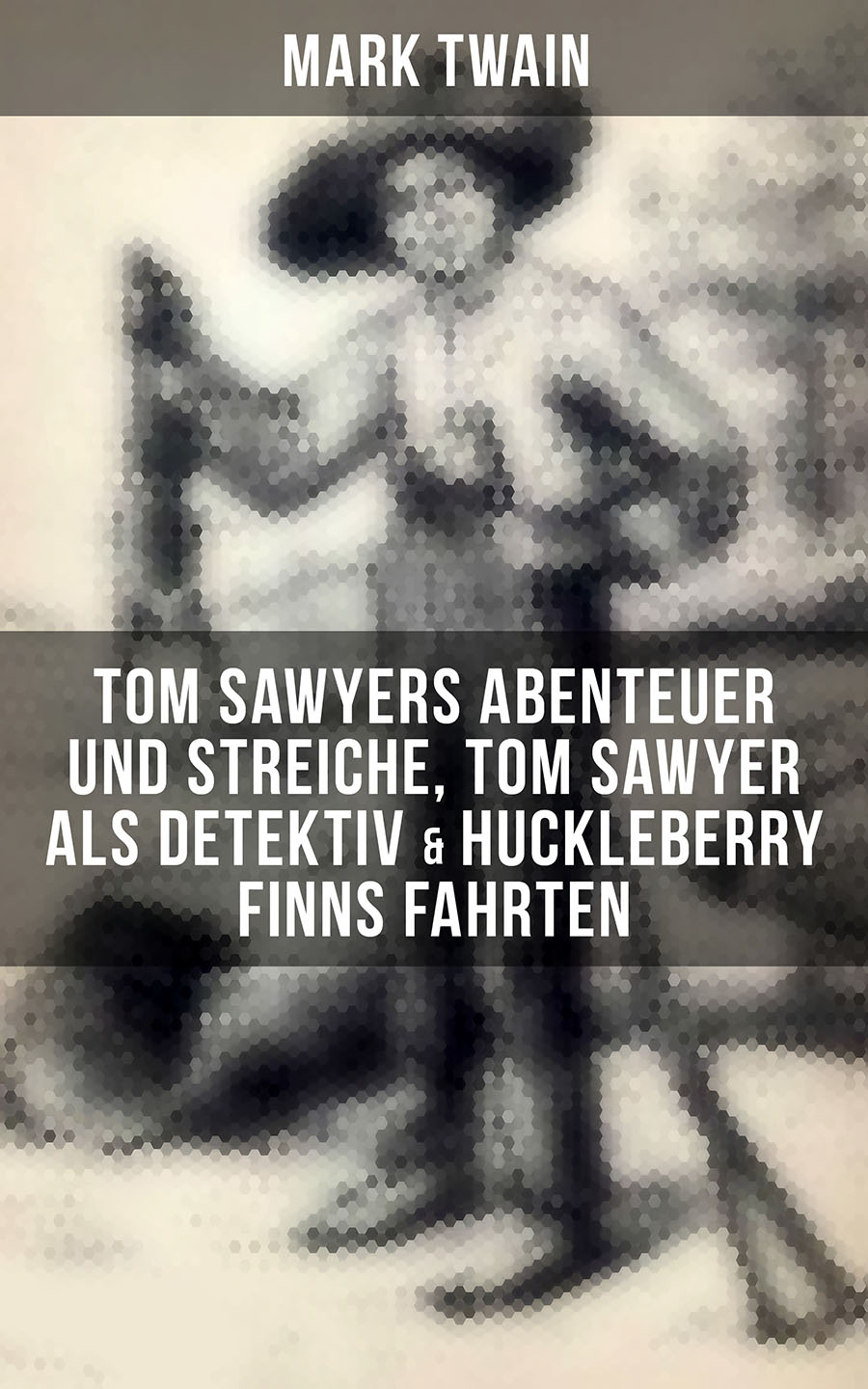 Обложка книги «Tom Sawyers Abenteuer und Streiche, Tom Sawyer als Detektiv & Huckleberry Finns Fahrten»