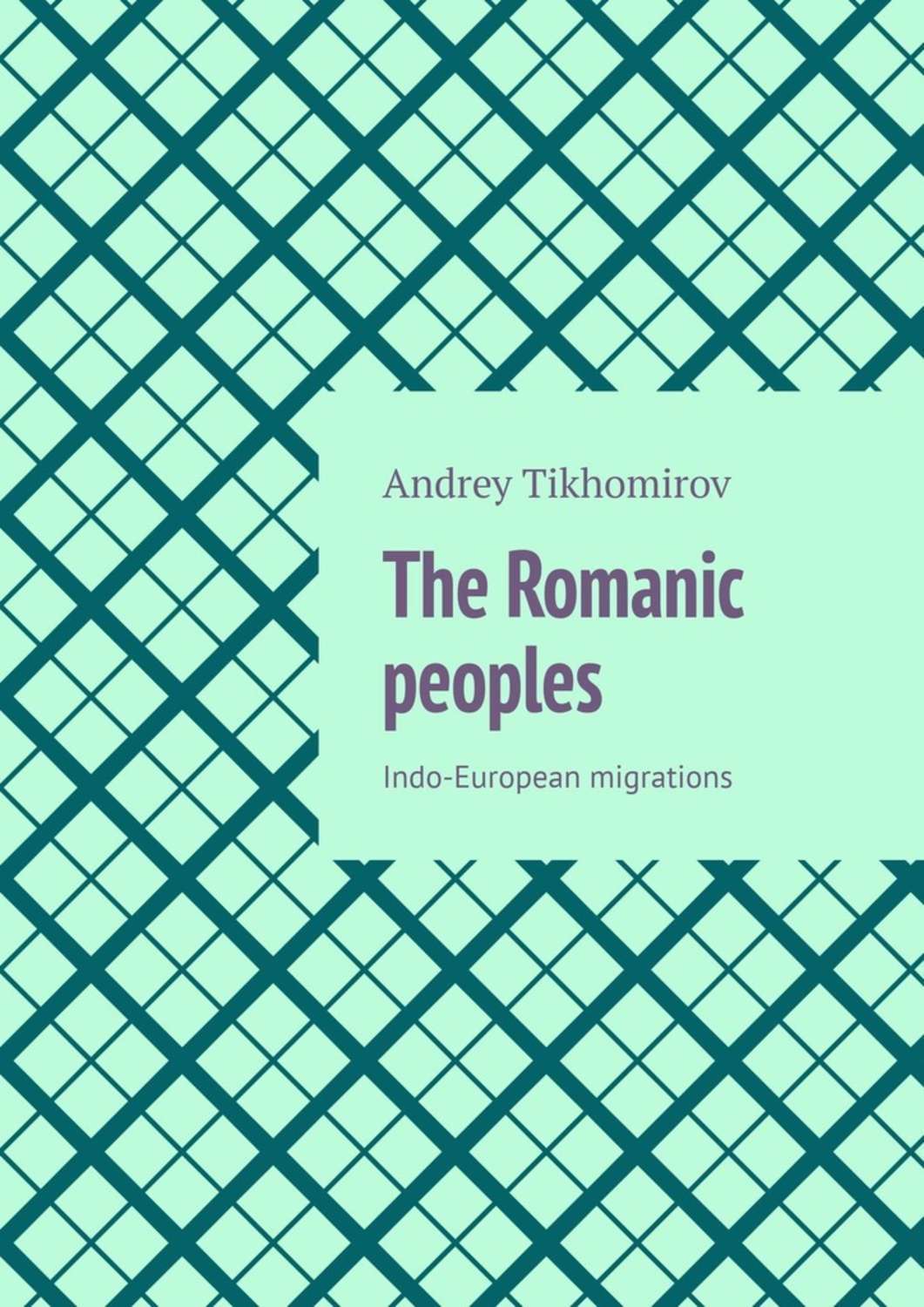 Обложка книги «The Romanic peoples. Indo-European migrations»