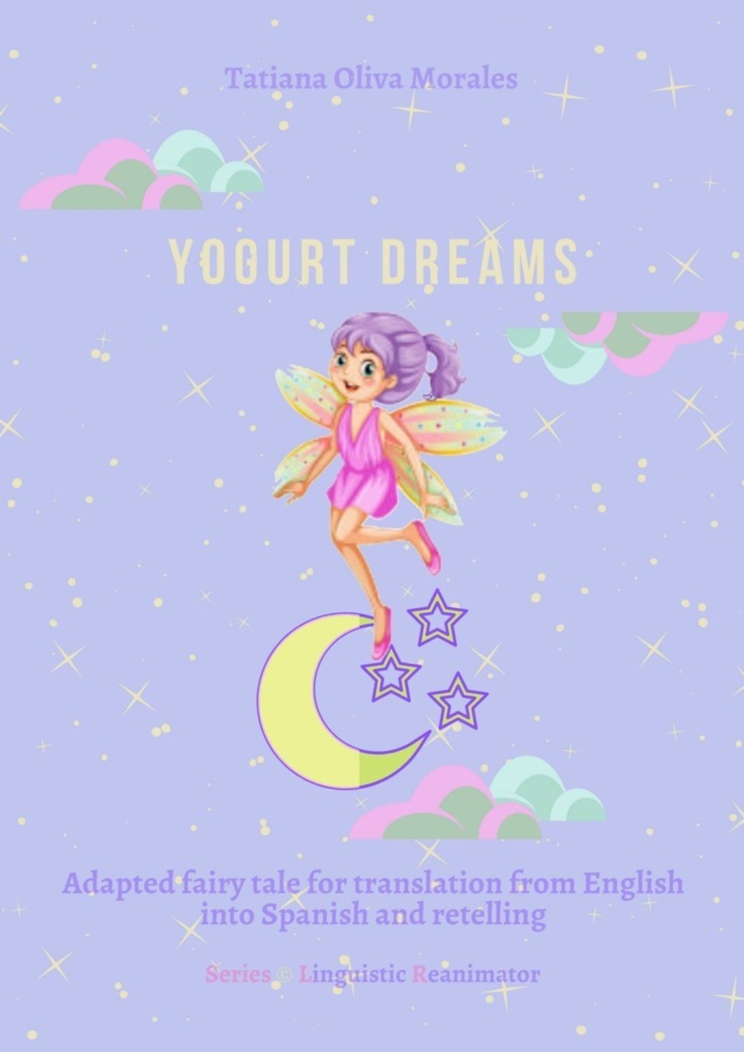 Обложка книги «Yogurt dreams. Adapted fairy tale for translation from English into Spanish and retelling. Series © Linguistic Reanimator»