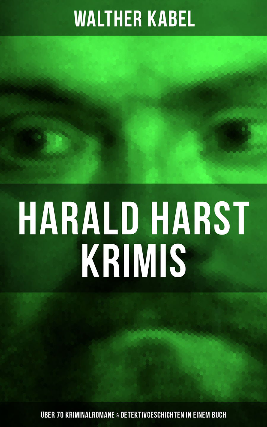 Обложка книги «Harald Harst Krimis: Über 70 Kriminalromane & Detektivgeschichten in einem Buch»