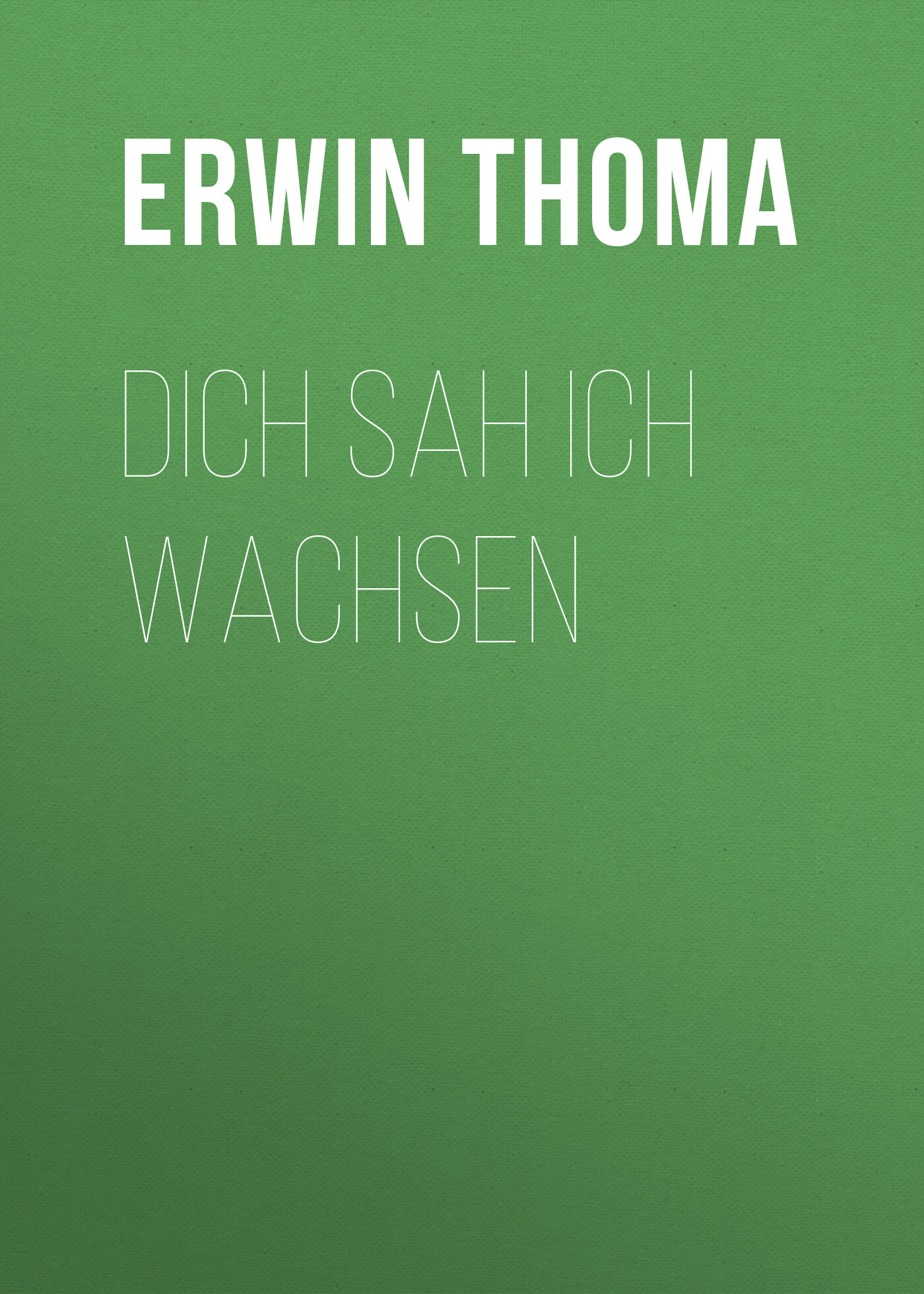 Обложка книги «Dich sah ich wachsen»