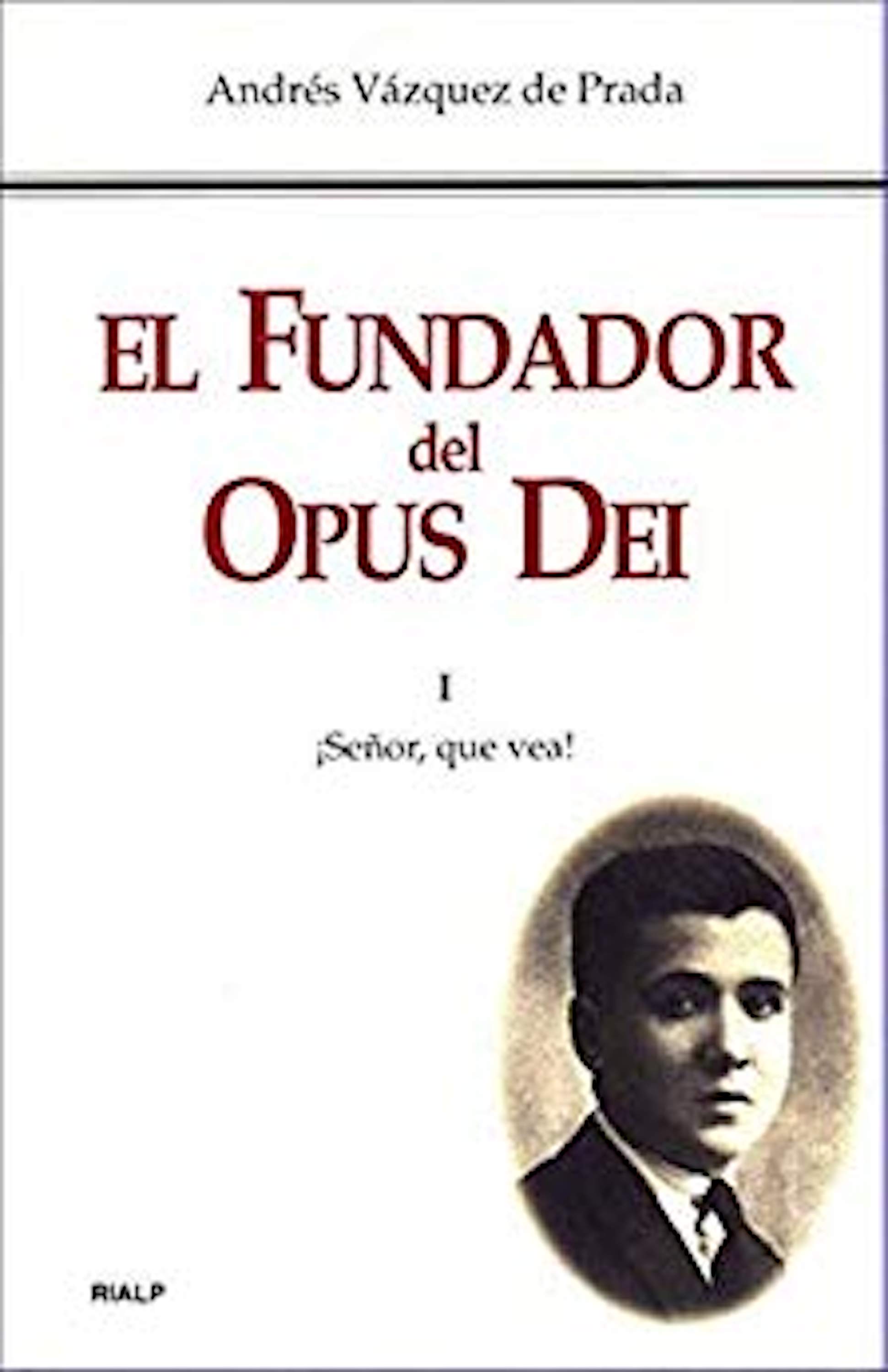 Обложка книги «El Fundador del Opus Dei. I. ¡Señor, que vea!»