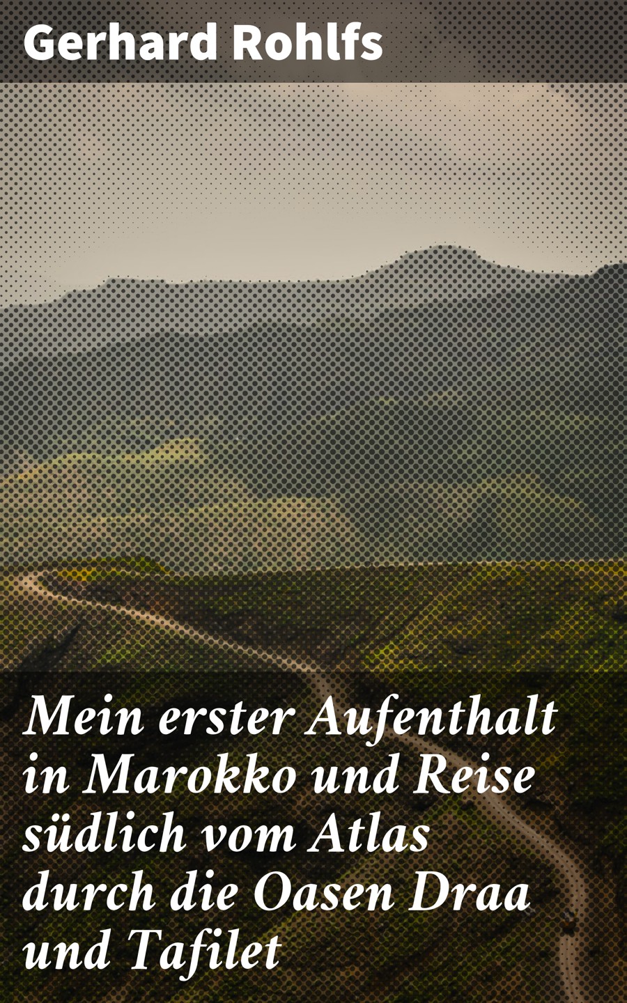 Обложка книги «Mein erster Aufenthalt in Marokko und Reise südlich vom Atlas durch die Oasen Draa und Tafilet»