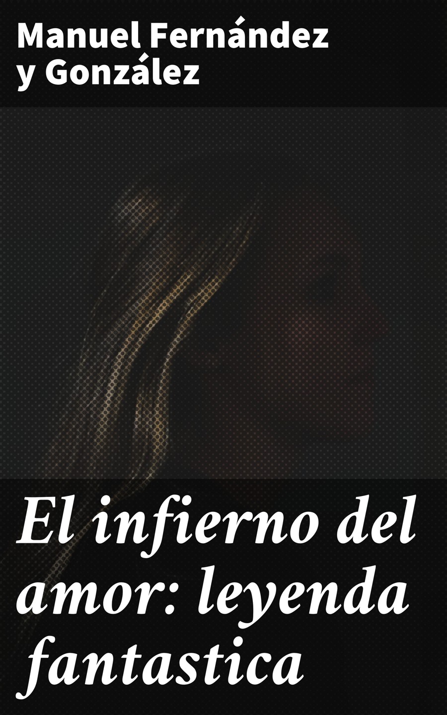 Обложка книги «El infierno del amor: leyenda fantastica»