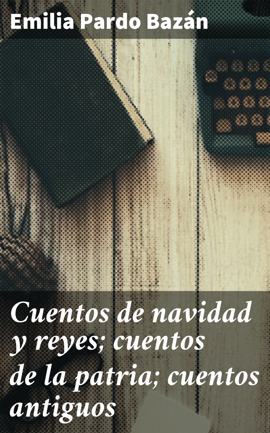 Обложка книги «Cuentos de navidad y reyes; cuentos de la patria; cuentos antiguos»