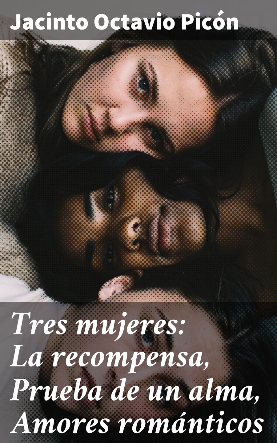 Обложка книги «Tres mujeres: La recompensa, Prueba de un alma, Amores románticos»