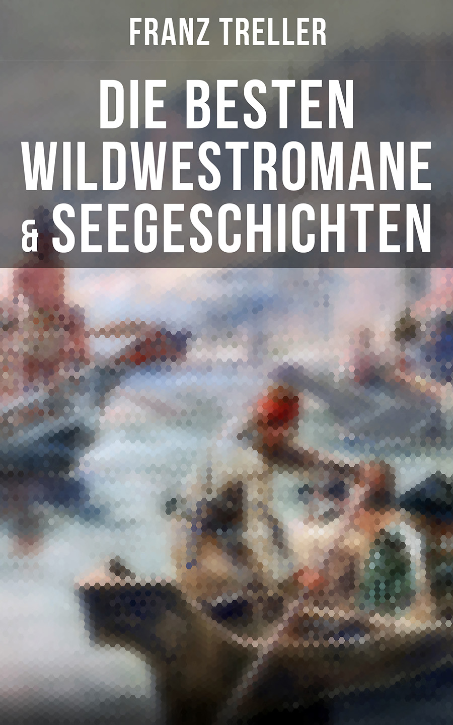 Обложка книги «Die besten Wildwestromane & Seegeschichten»
