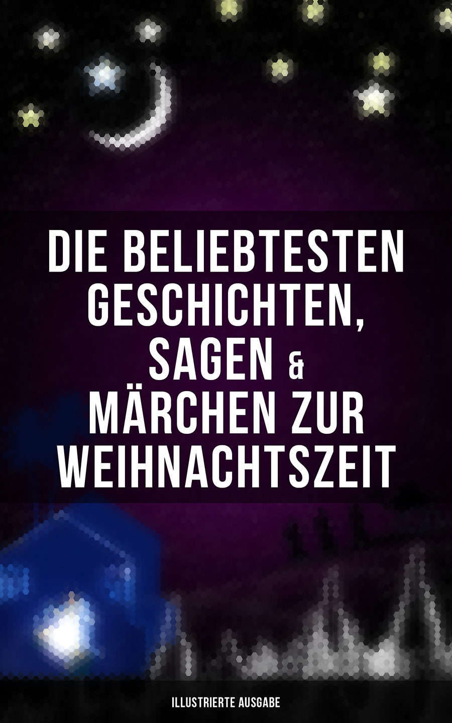 Обложка книги «Die beliebtesten Geschichten, Sagen & Märchen zur Weihnachtszeit (Illustrierte Ausgabe)»