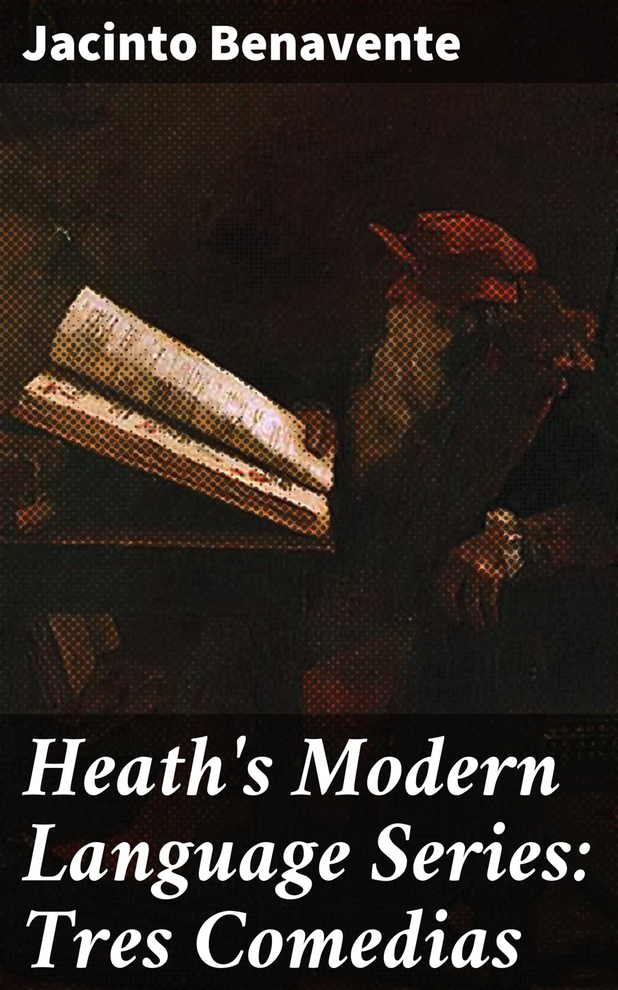 Обложка книги «Heath's Modern Language Series: Tres Comedias»