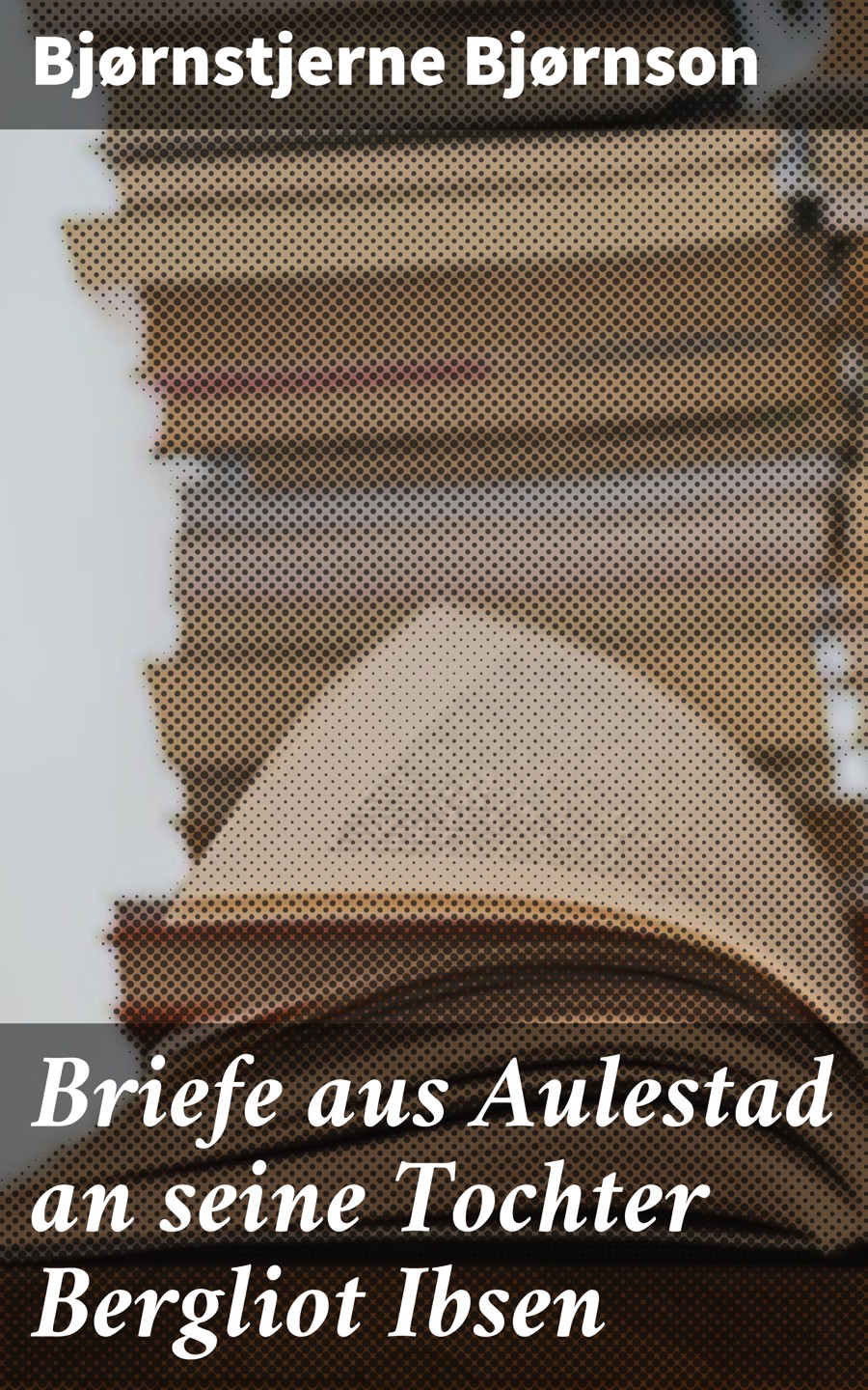 Обложка книги «Briefe aus Aulestad an seine Tochter Bergliot Ibsen»