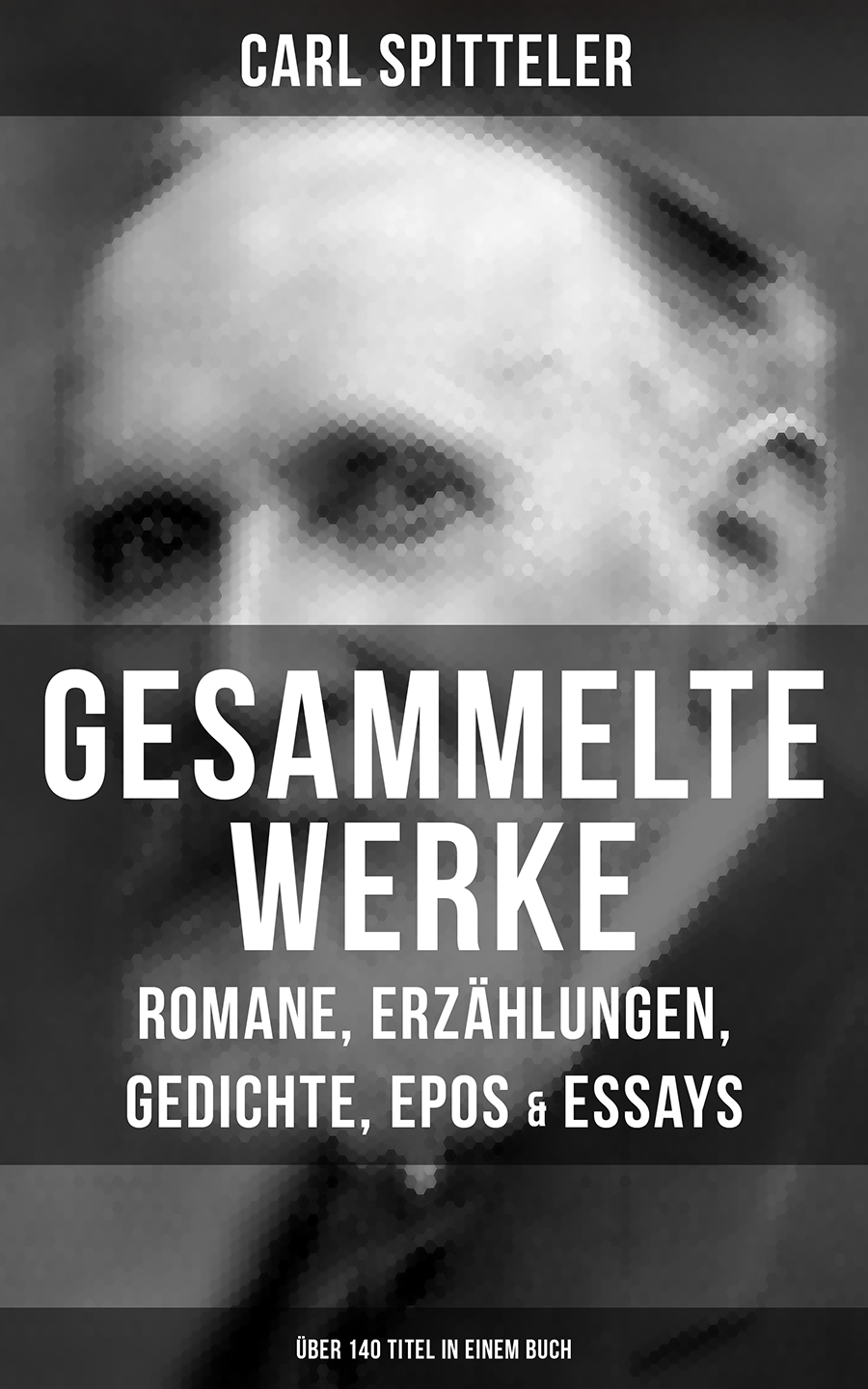 Обложка книги «Gesammelte Werke: Romane, Erzählungen, Gedichte, Epos & Essays (Über 140 Titel in einem Buch)»