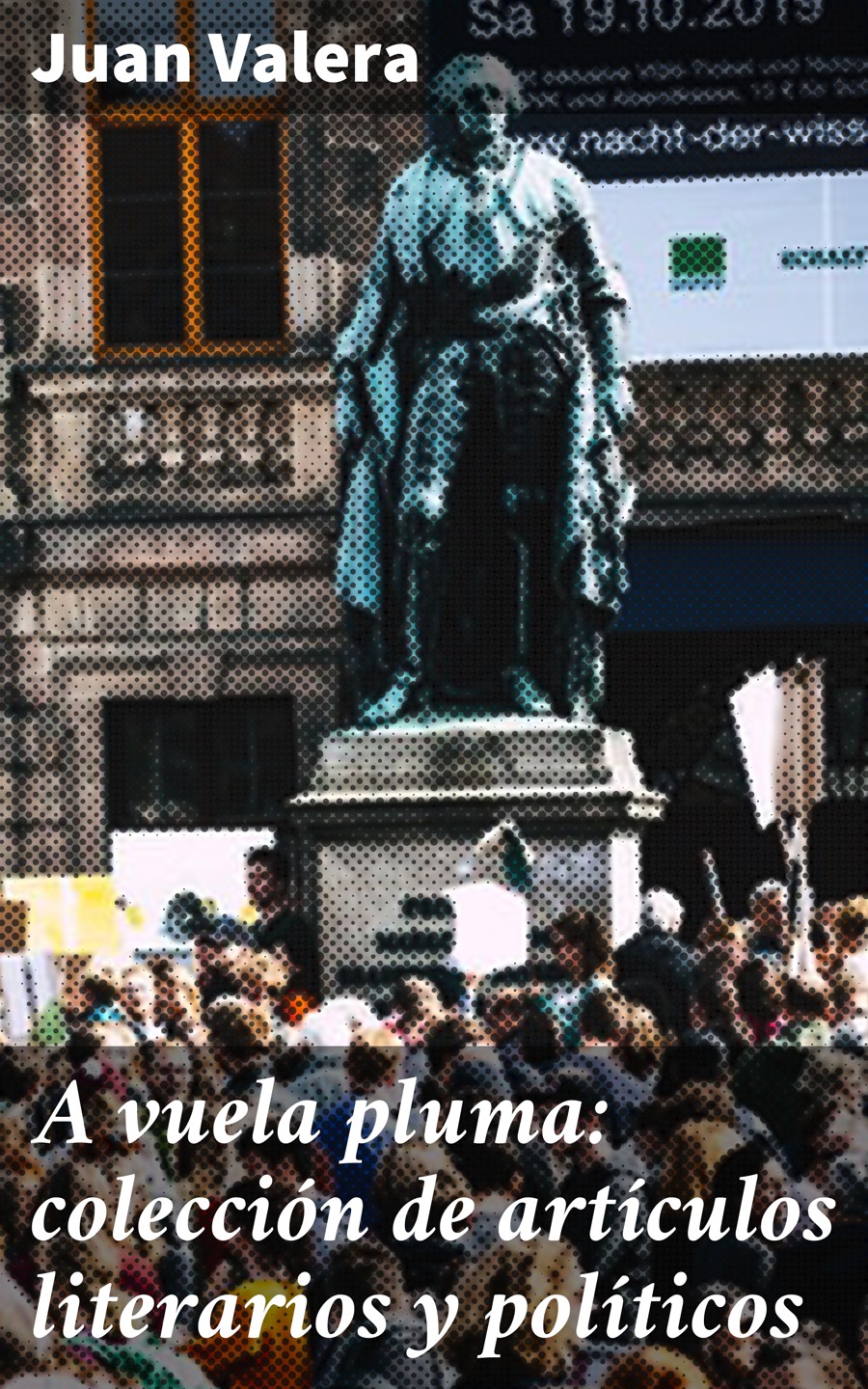 Обложка книги «A vuela pluma: colección de artículos literarios y políticos»