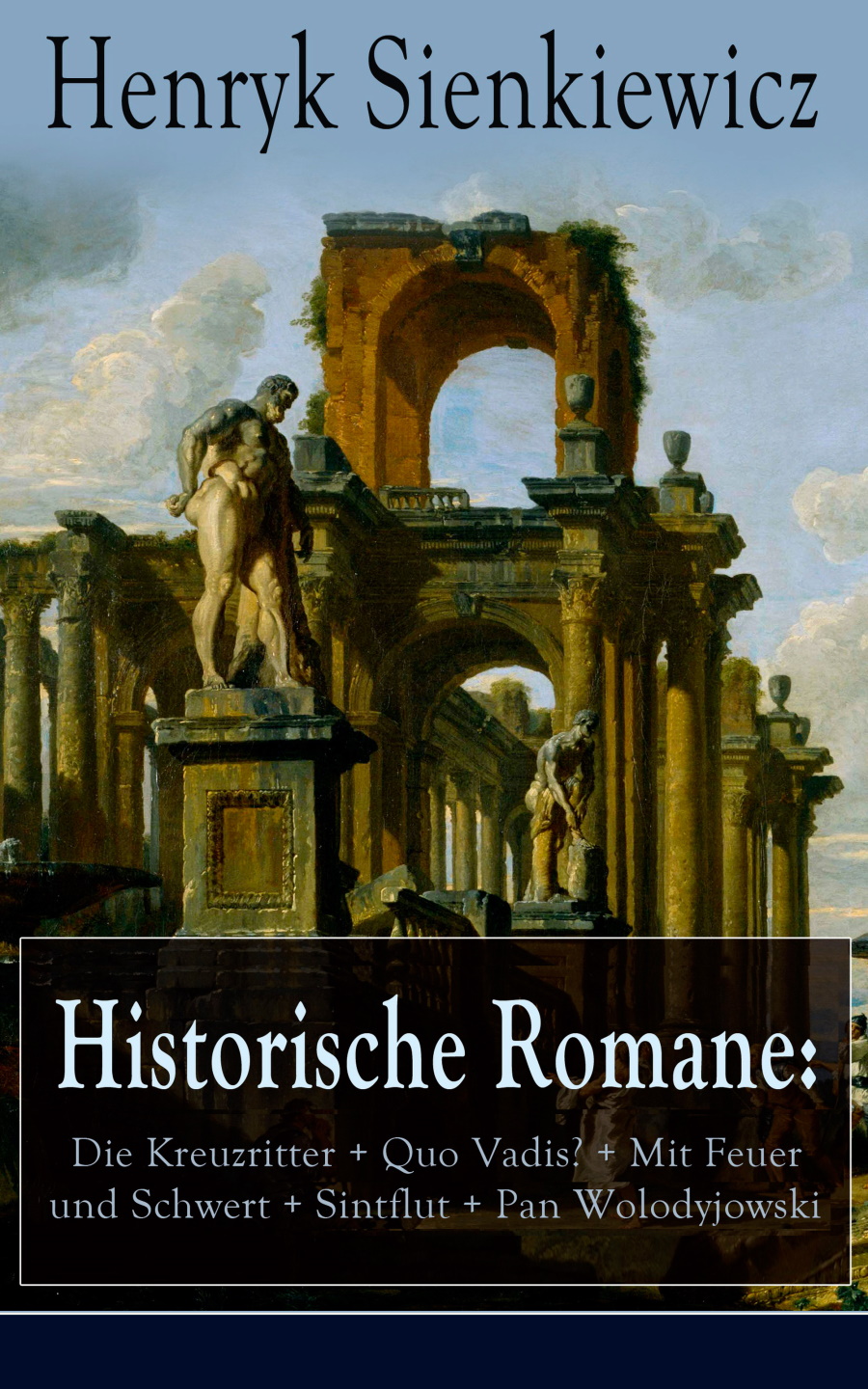Обложка книги «Historische Romane: Die Kreuzritter + Quo Vadis? + Mit Feuer und Schwert + Sintflut + Pan Wolodyjowski»