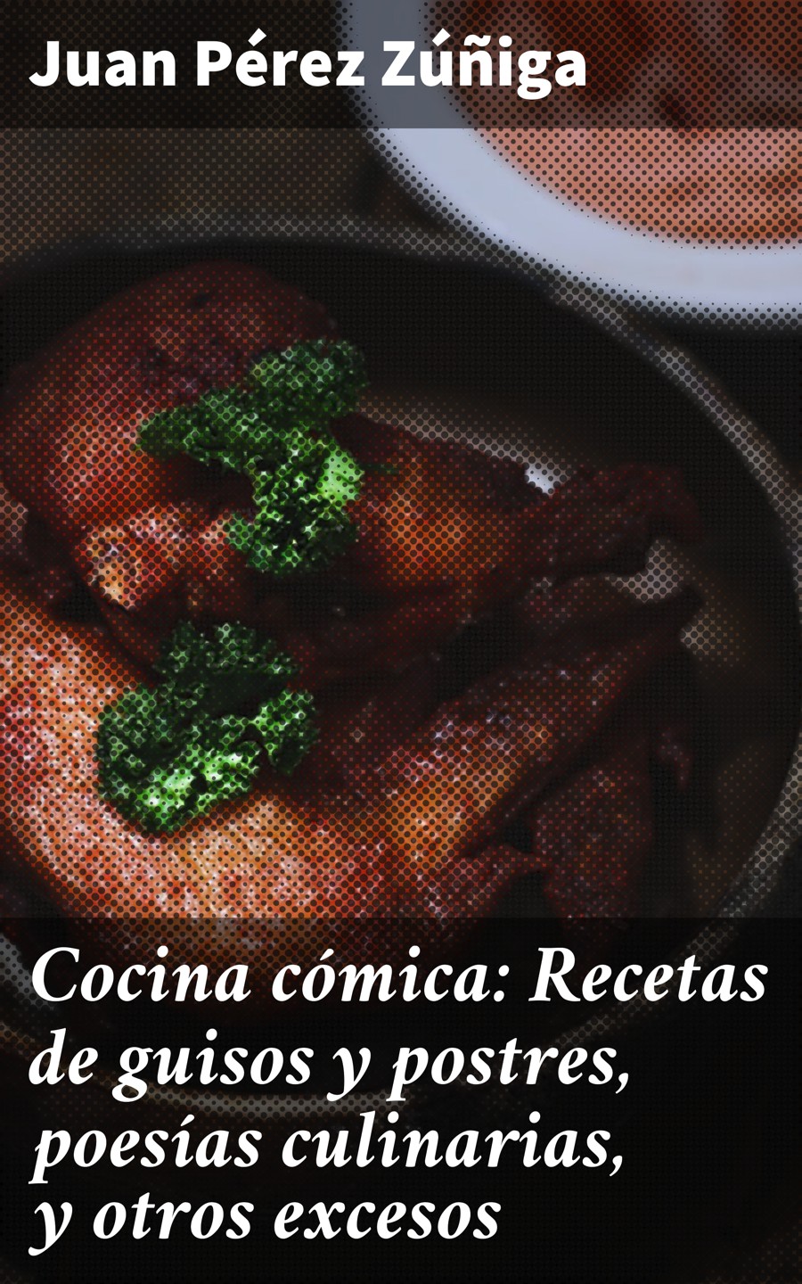 Обложка книги «Cocina cómica: Recetas de guisos y postres, poesías culinarias, y otros excesos»