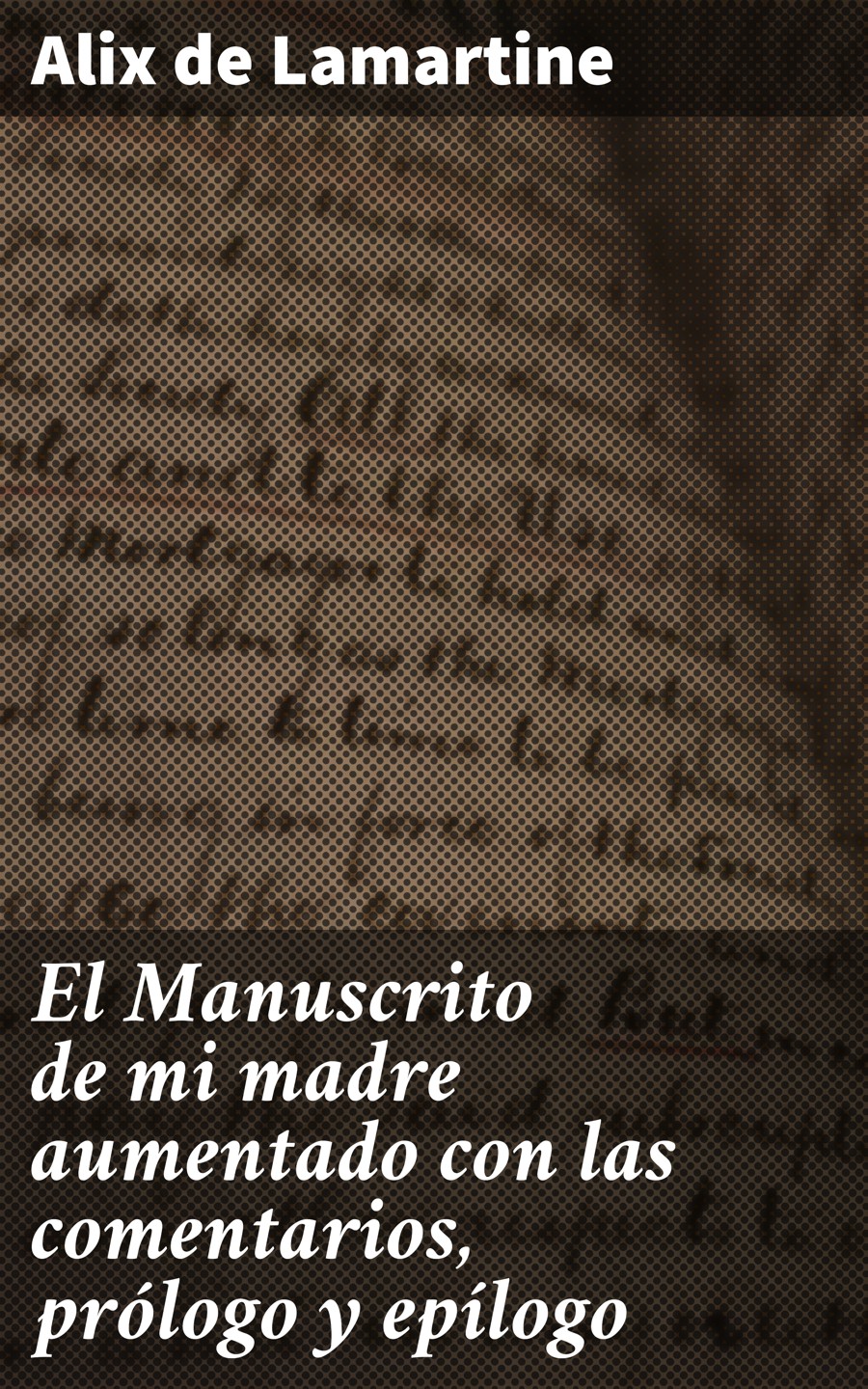 Обложка книги «El Manuscrito de mi madre aumentado con las comentarios, prólogo y epílogo»