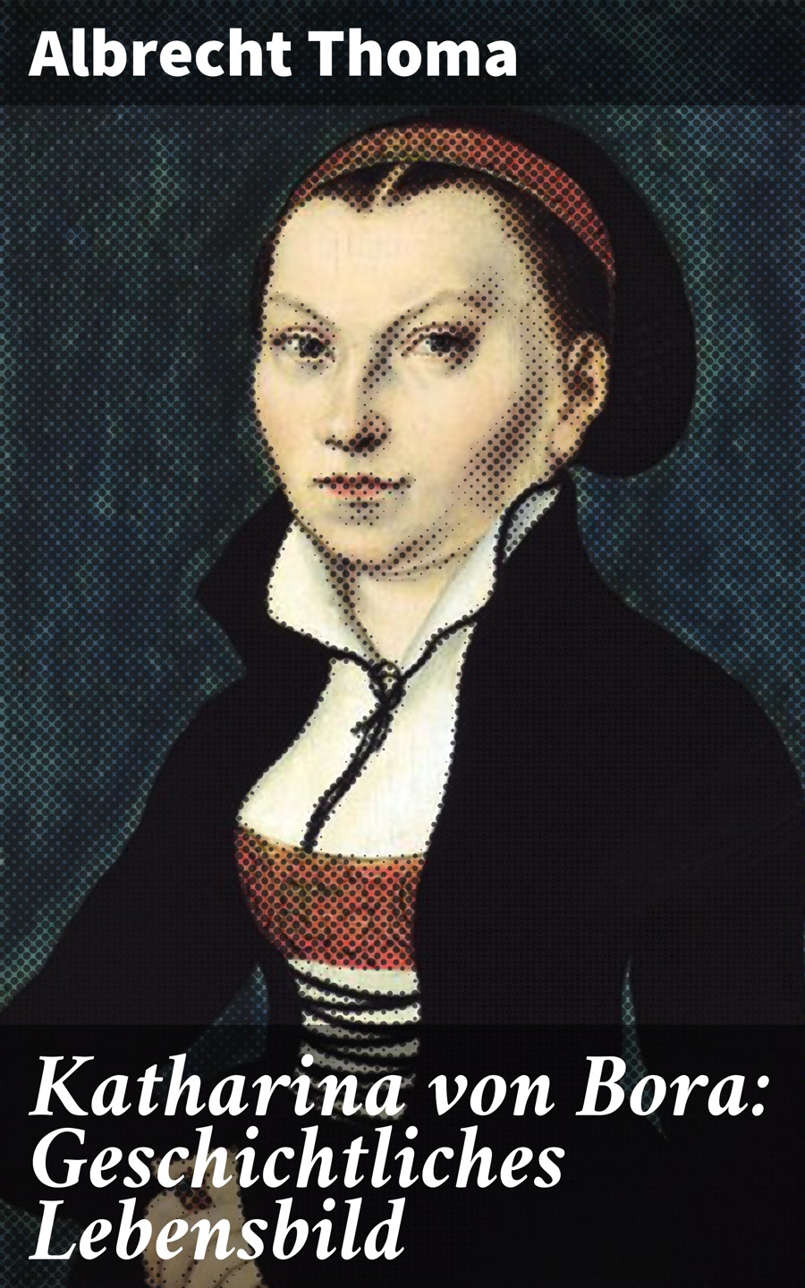 Обложка книги «Katharina von Bora: Geschichtliches Lebensbild»