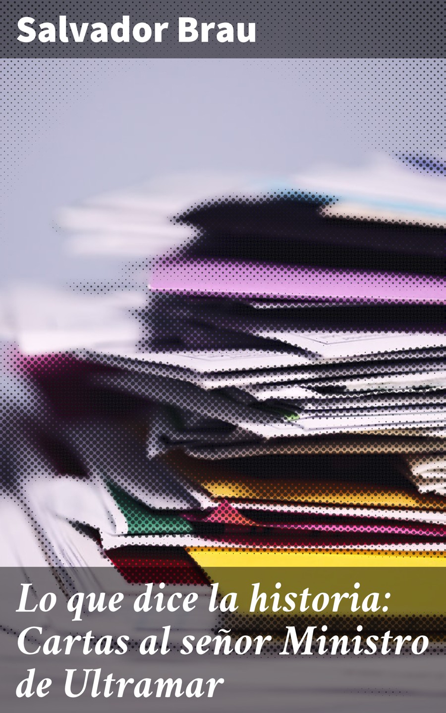 Обложка книги «Lo que dice la historia: Cartas al señor Ministro de Ultramar»