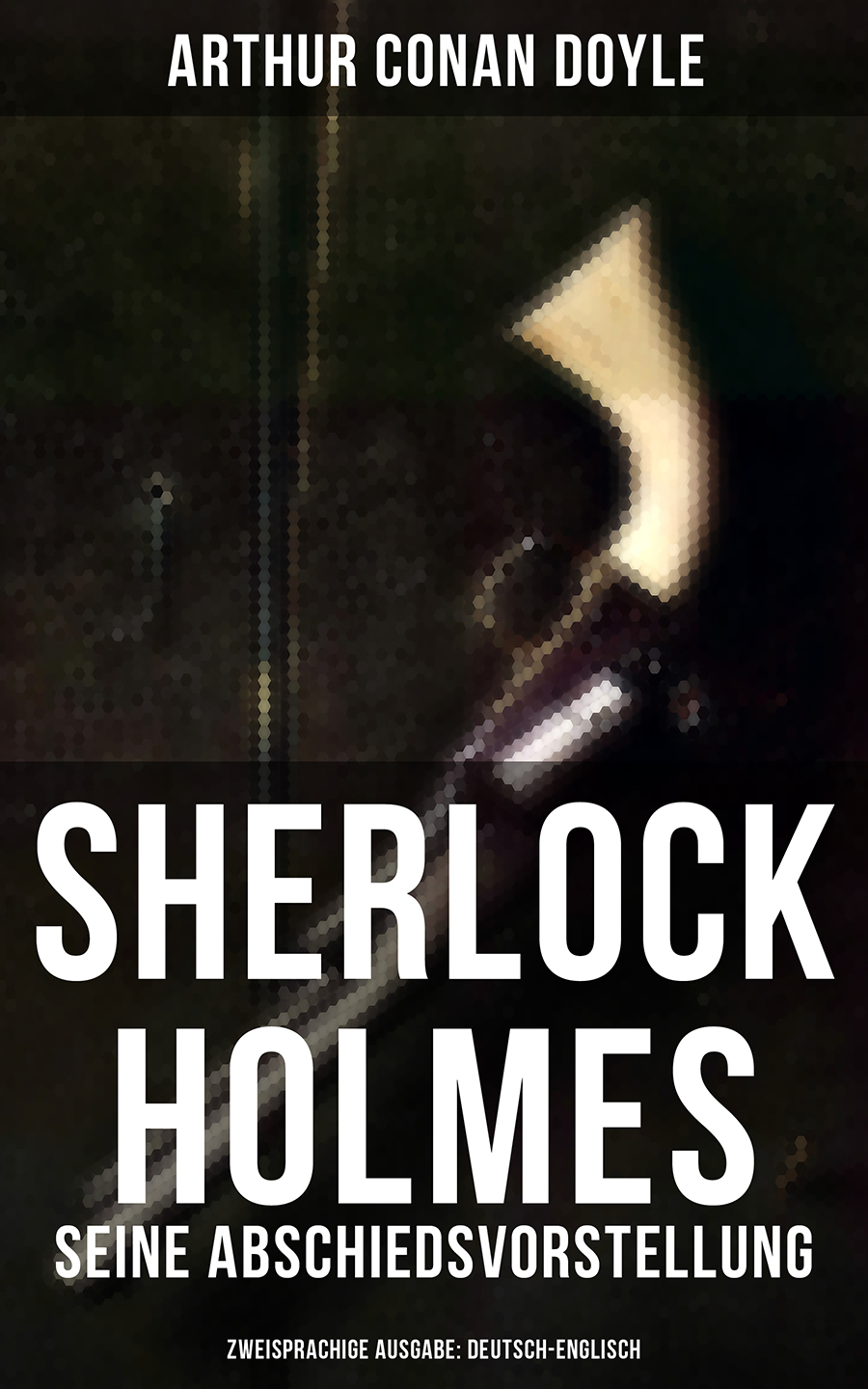 Обложка книги «Sherlock Holmes: Seine Abschiedsvorstellung (Zweisprachige Ausgabe: Deutsch-Englisch)»