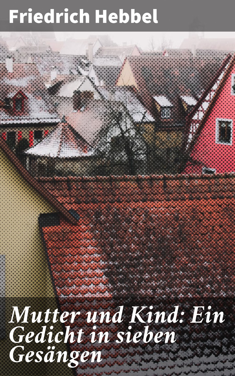 Обложка книги «Mutter und Kind: Ein Gedicht in sieben Gesängen»