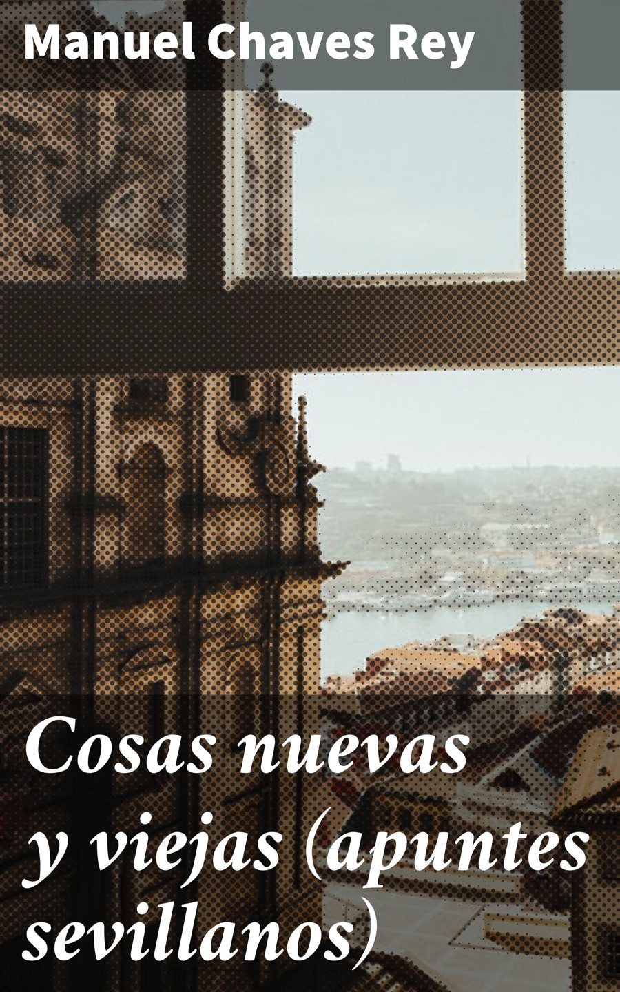 Обложка книги «Cosas nuevas y viejas (apuntes sevillanos)»