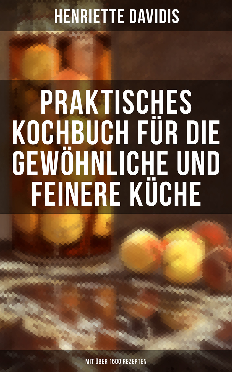 Обложка книги «Praktisches Kochbuch für die gewöhnliche und feinere Küche (Mit über 1500 Rezepten)»
