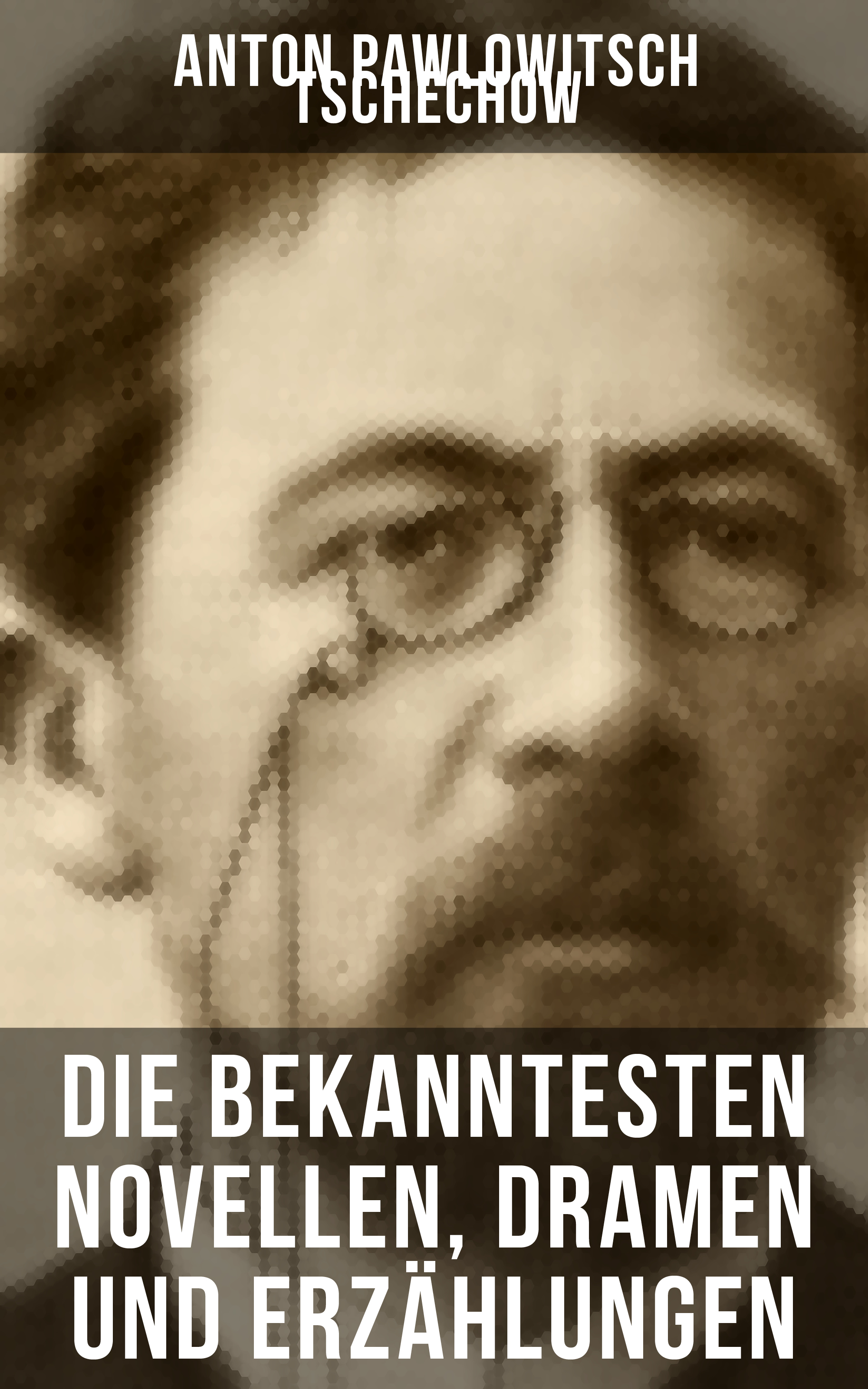 Обложка книги «Die bekanntesten Novellen, Dramen und Erzählungen von Anton Pawlowitsch Tschechow»