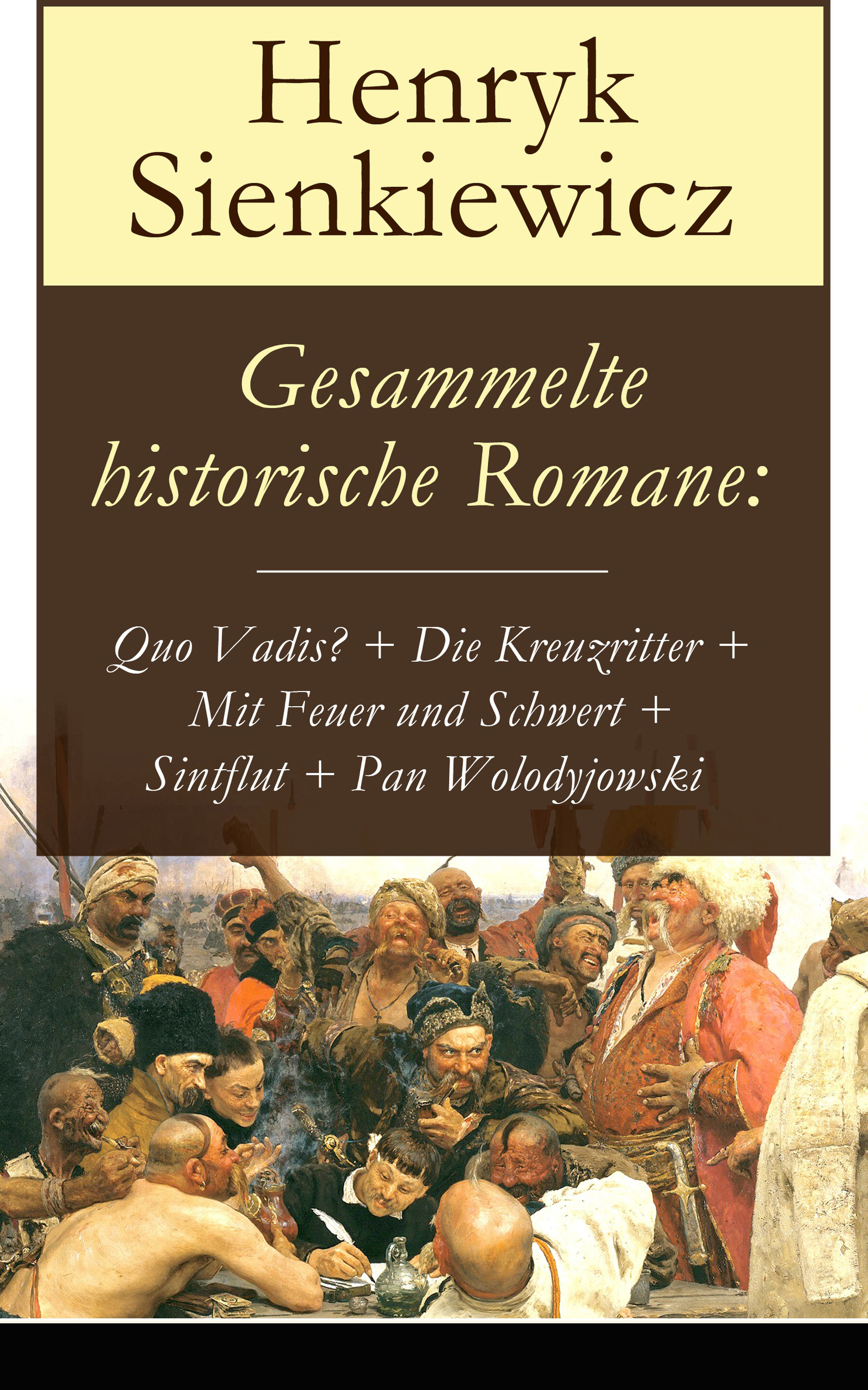 Обложка книги «Gesammelte historische Romane: Quo Vadis? + Die Kreuzritter + Mit Feuer und Schwert + Sintflut + Pan Wolodyjowski»